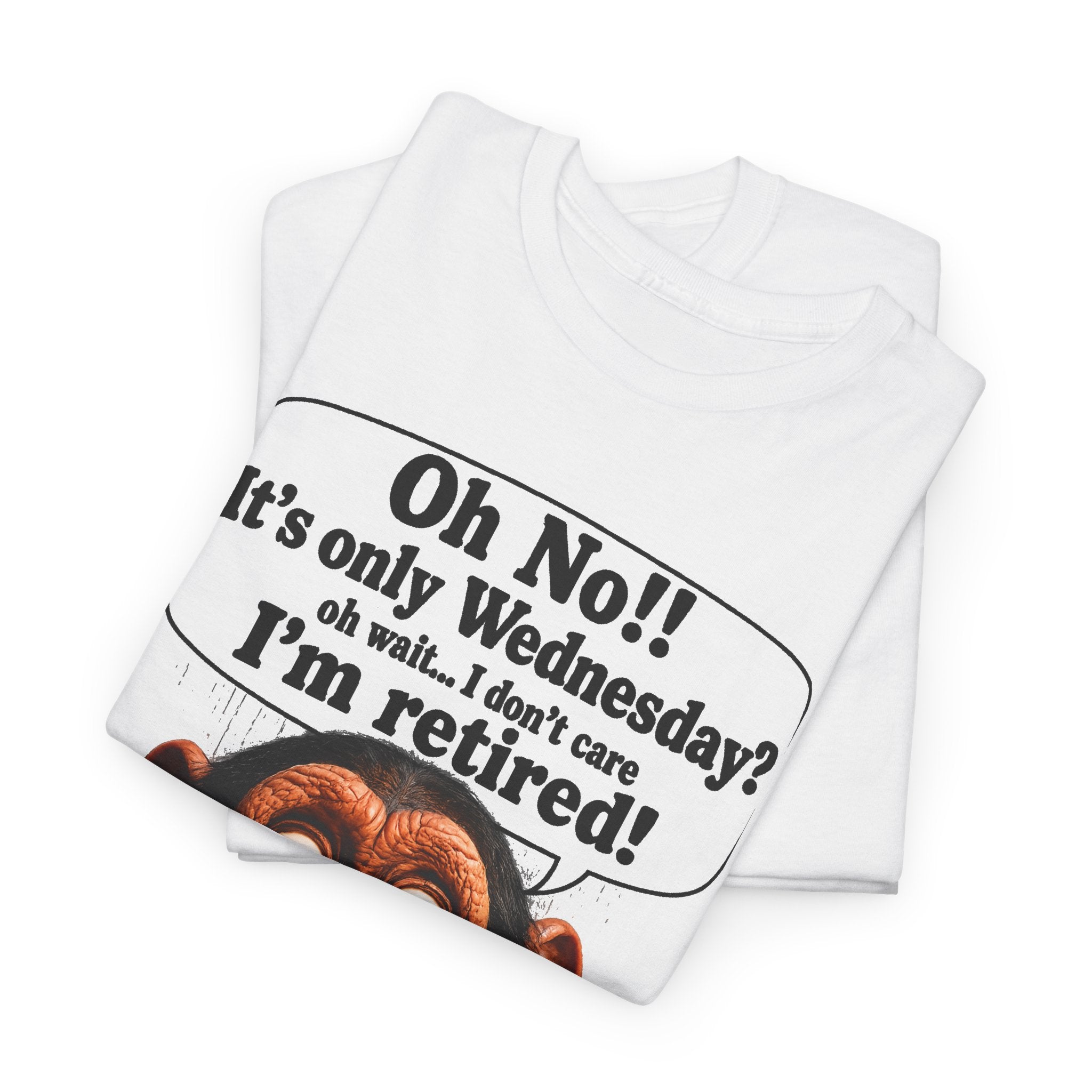 Retired & Loving It T‑Shirt — Funny Monkey "Oh No!! It’s only Wednesday? I’m retired!" Retirement Tee