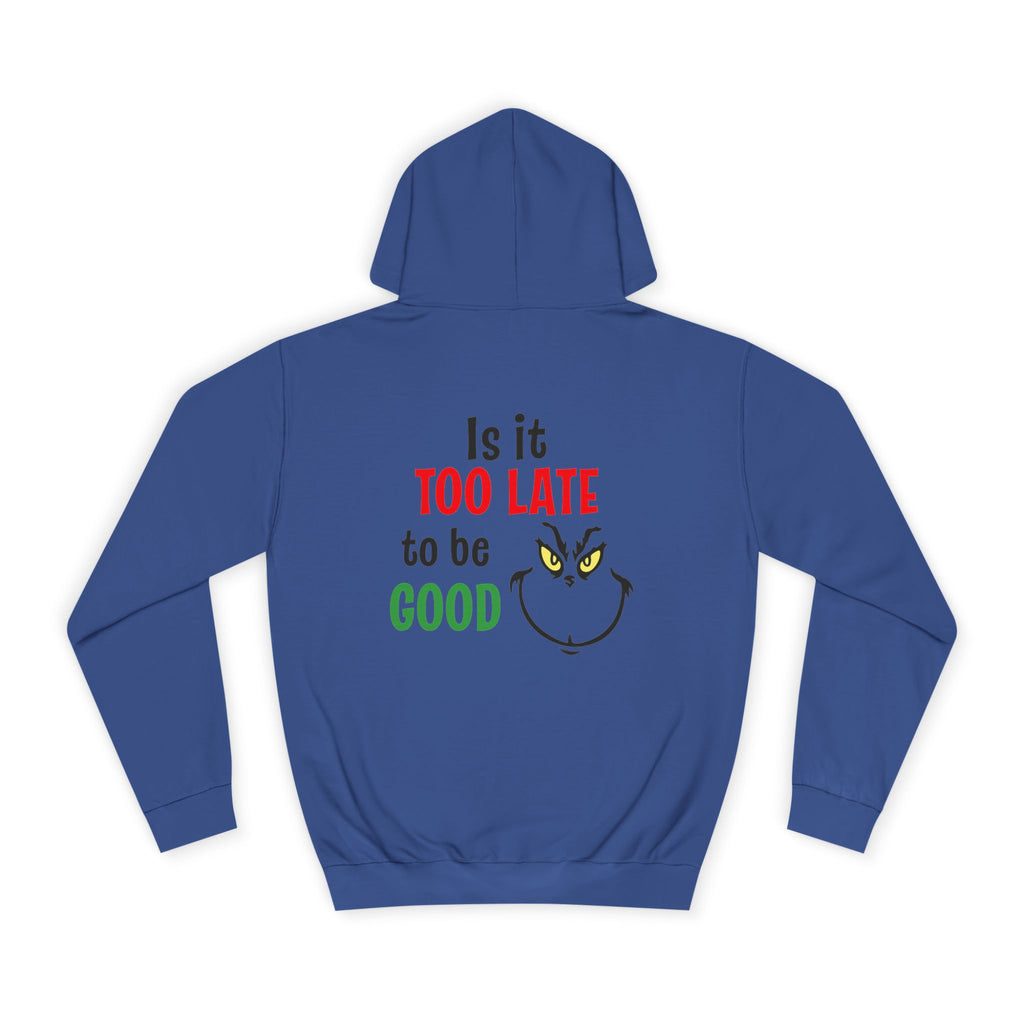 College Hoodie — “Is It Too Late to Be Good” Grinch Holiday Hoodie