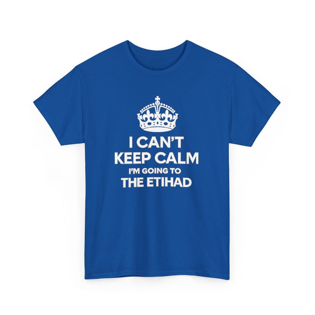 I Can't Keep Calm I'm Going to The Etihad T-Shirt