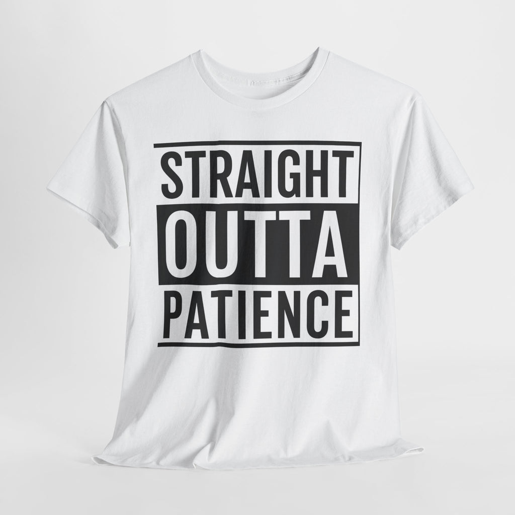 Straight Outta Patience T-Shirt — Funny Graphic Tee for Sarcastic Humor