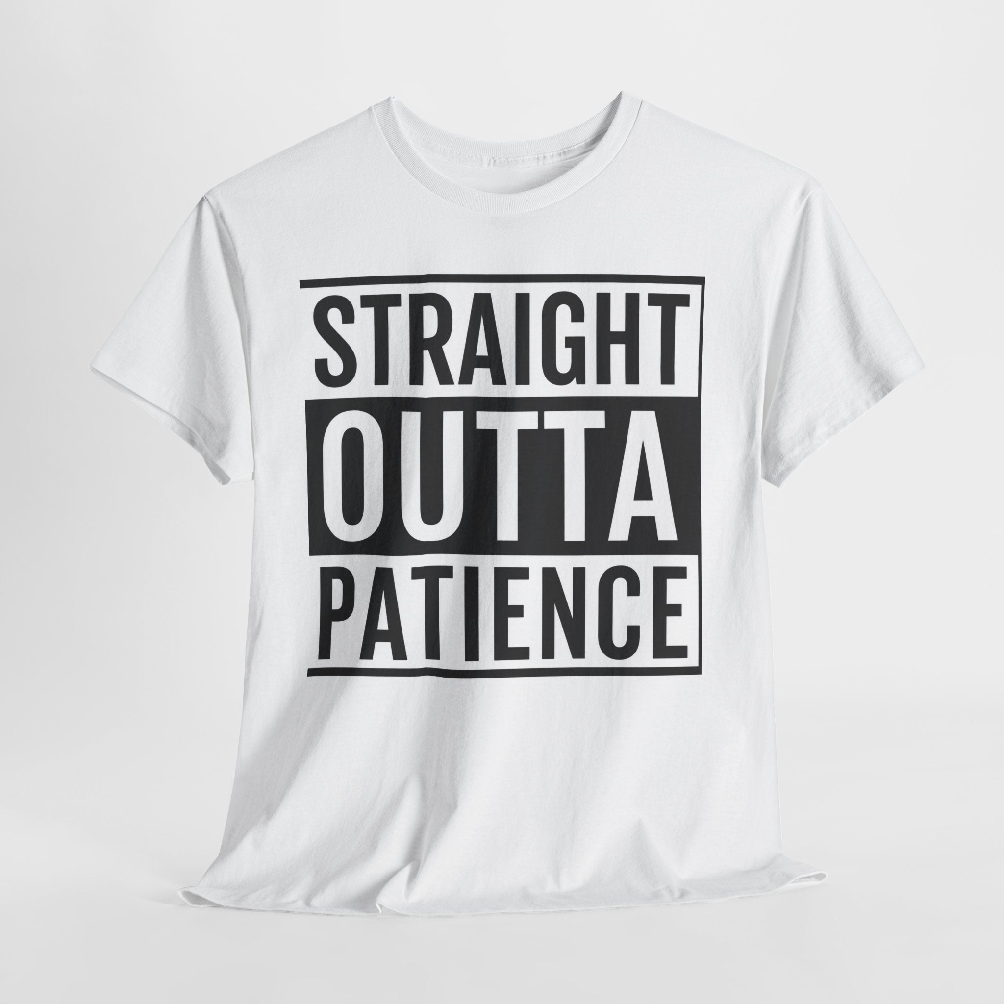 Straight Outta Patience T-Shirt — Funny Graphic Tee for Sarcastic Humor