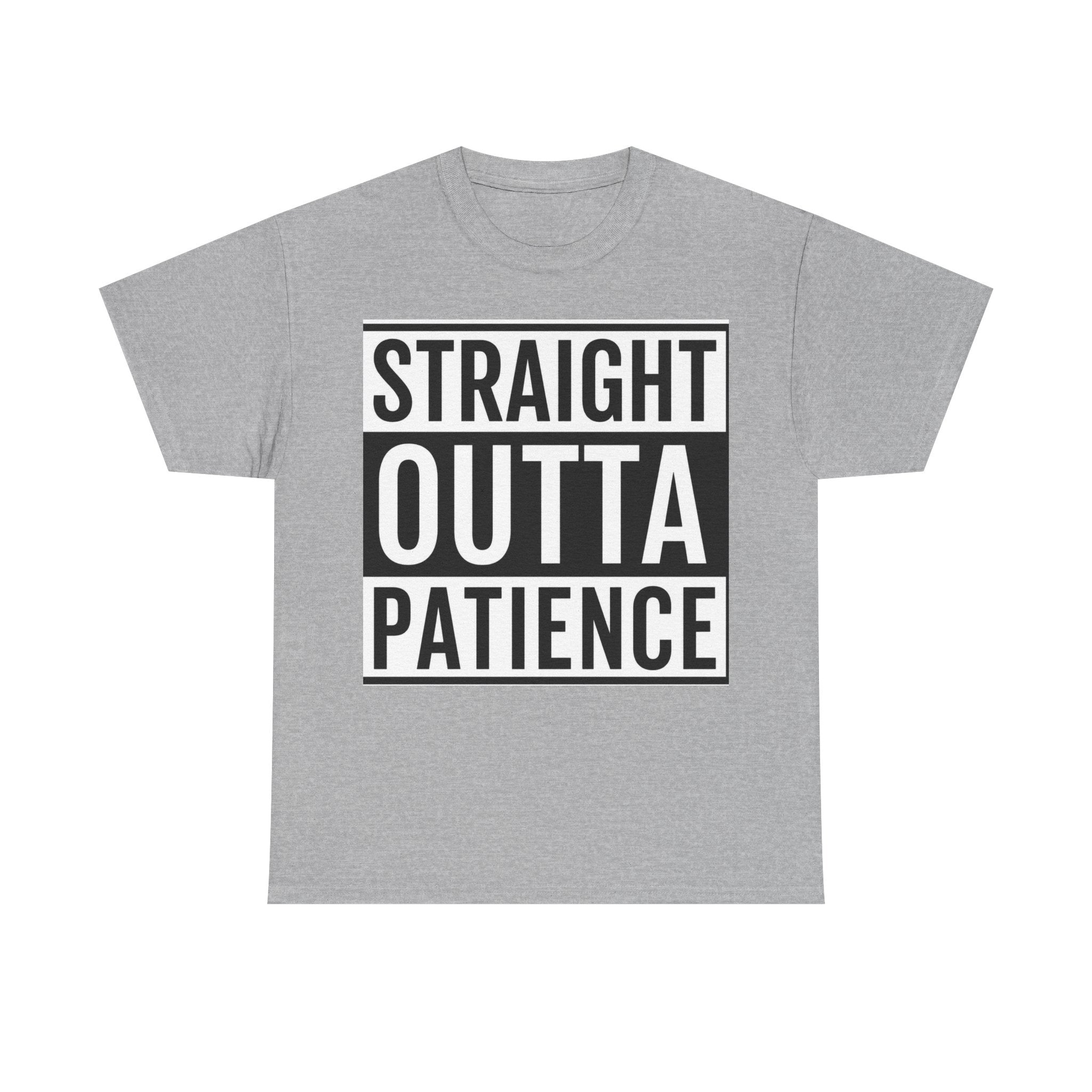 Straight Outta Patience T-Shirt — Funny Graphic Tee for Sarcastic Humor