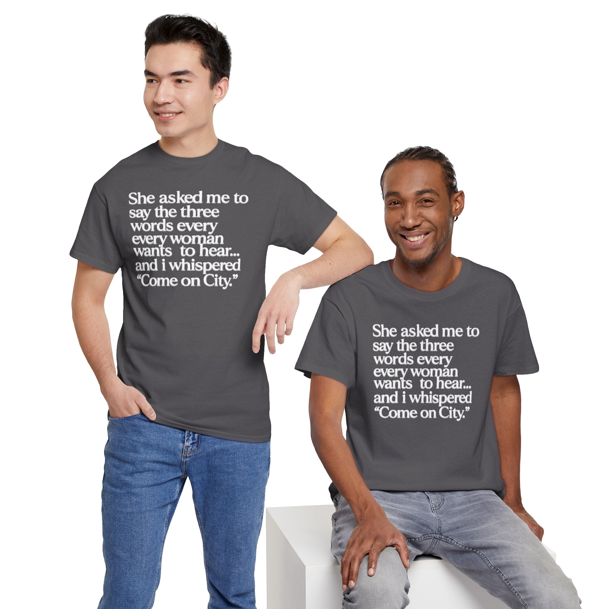 Graphic Tee — "She asked me to say the three words... Come on City."