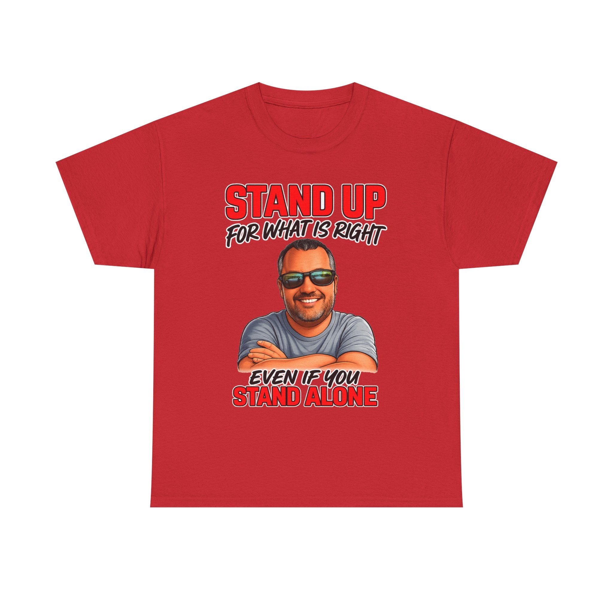 Stand Up For What Is Right T-Shirt — "Stand Up Even If You Stand Alone" Motivational Tee