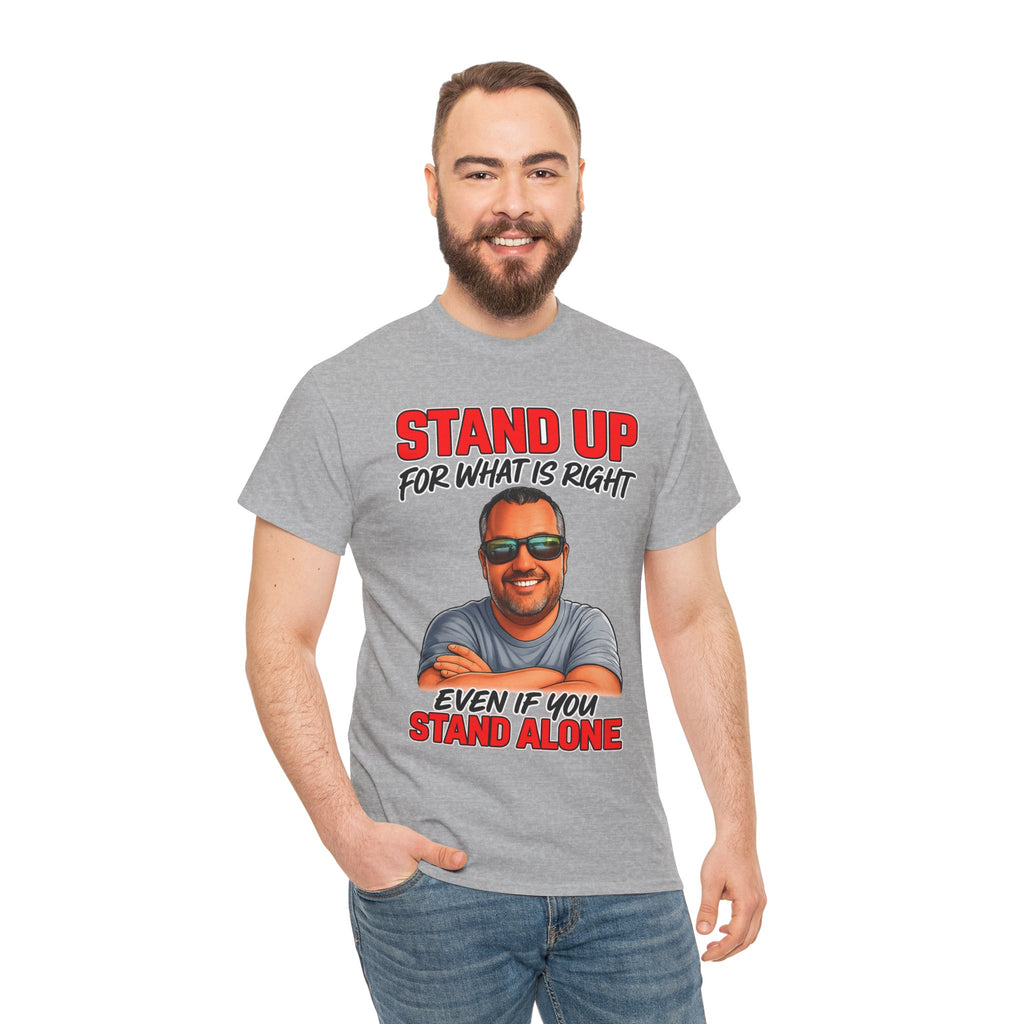 Stand Up For What Is Right T-Shirt — "Stand Up Even If You Stand Alone" Motivational Tee