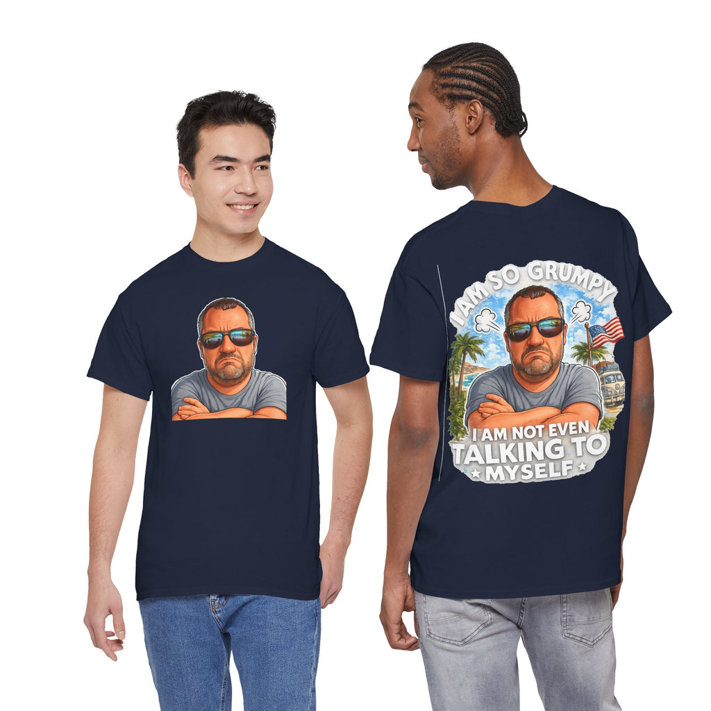 Grumpy Guy Graphic Tee — "I Am So Grumpy I Am Not Even Talking To Myself"