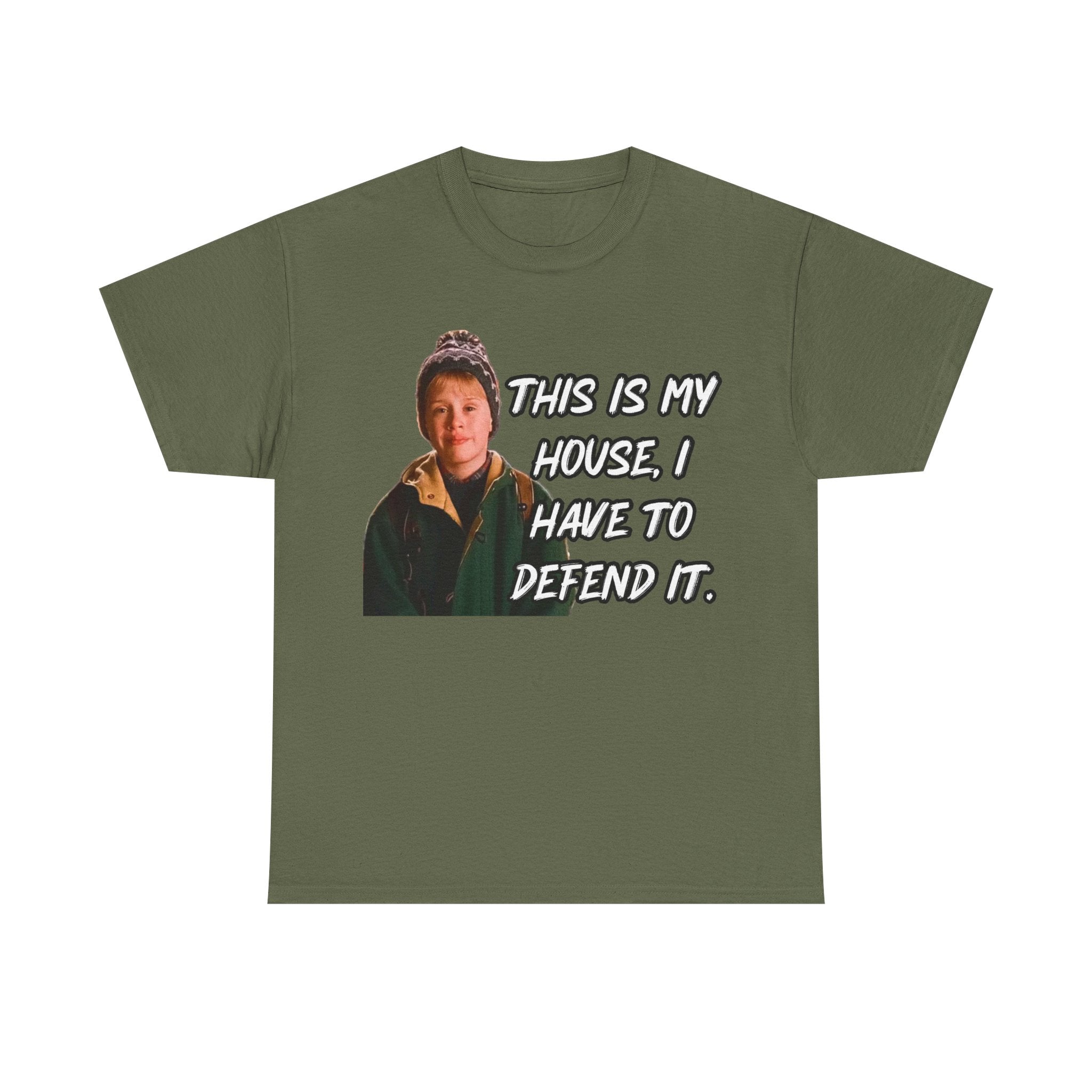 T-Shirt — "This Is My House, I Have To Defend It." Quote Tee