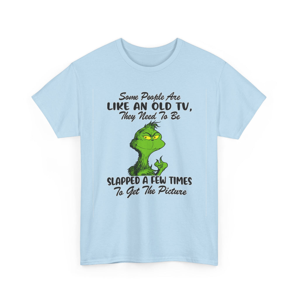 Funny Grinch Tee — “Some People Are Like An Old TV, They Need To Be Slapped A Few Times”