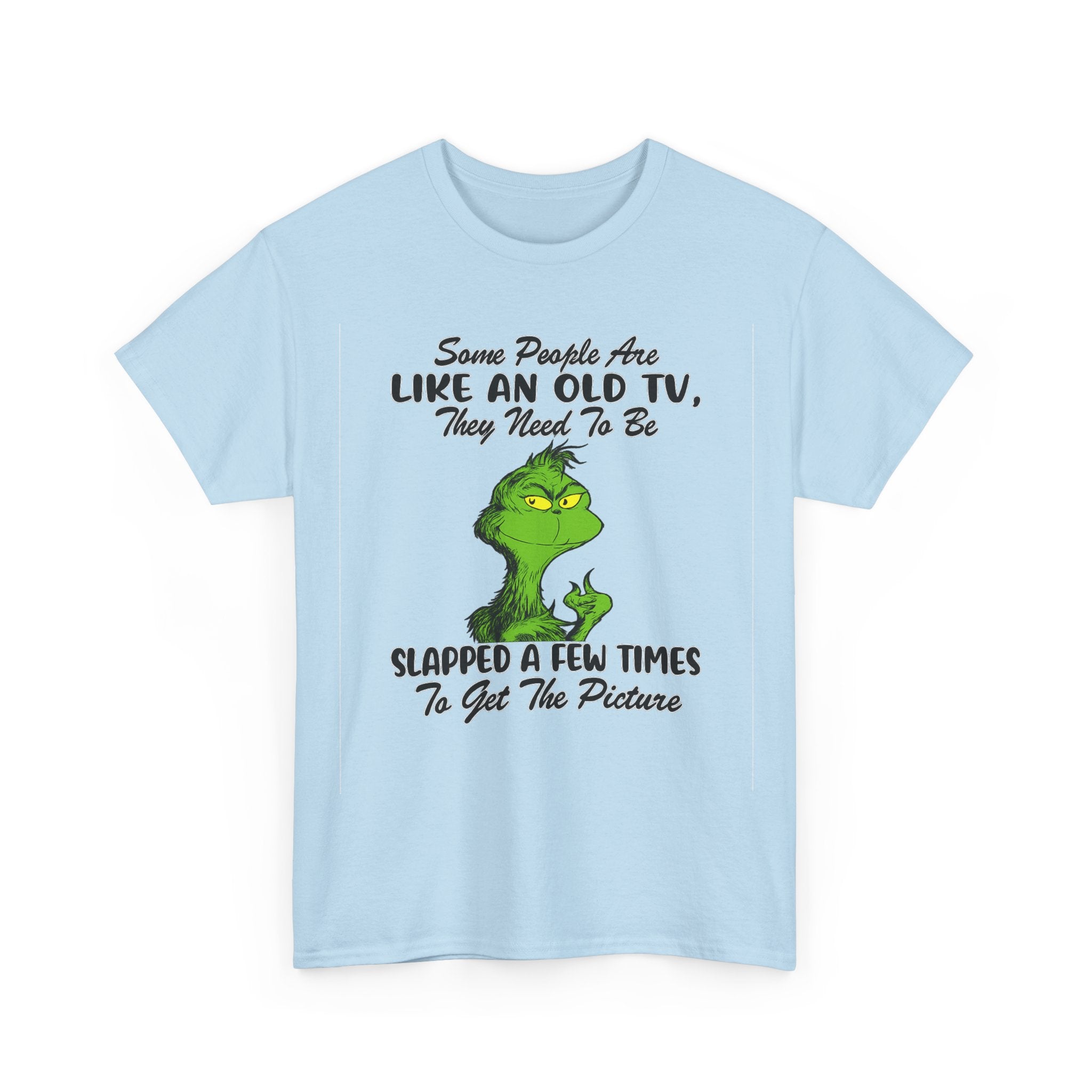 Funny Grinch Tee — “Some People Are Like An Old TV, They Need To Be Slapped A Few Times”