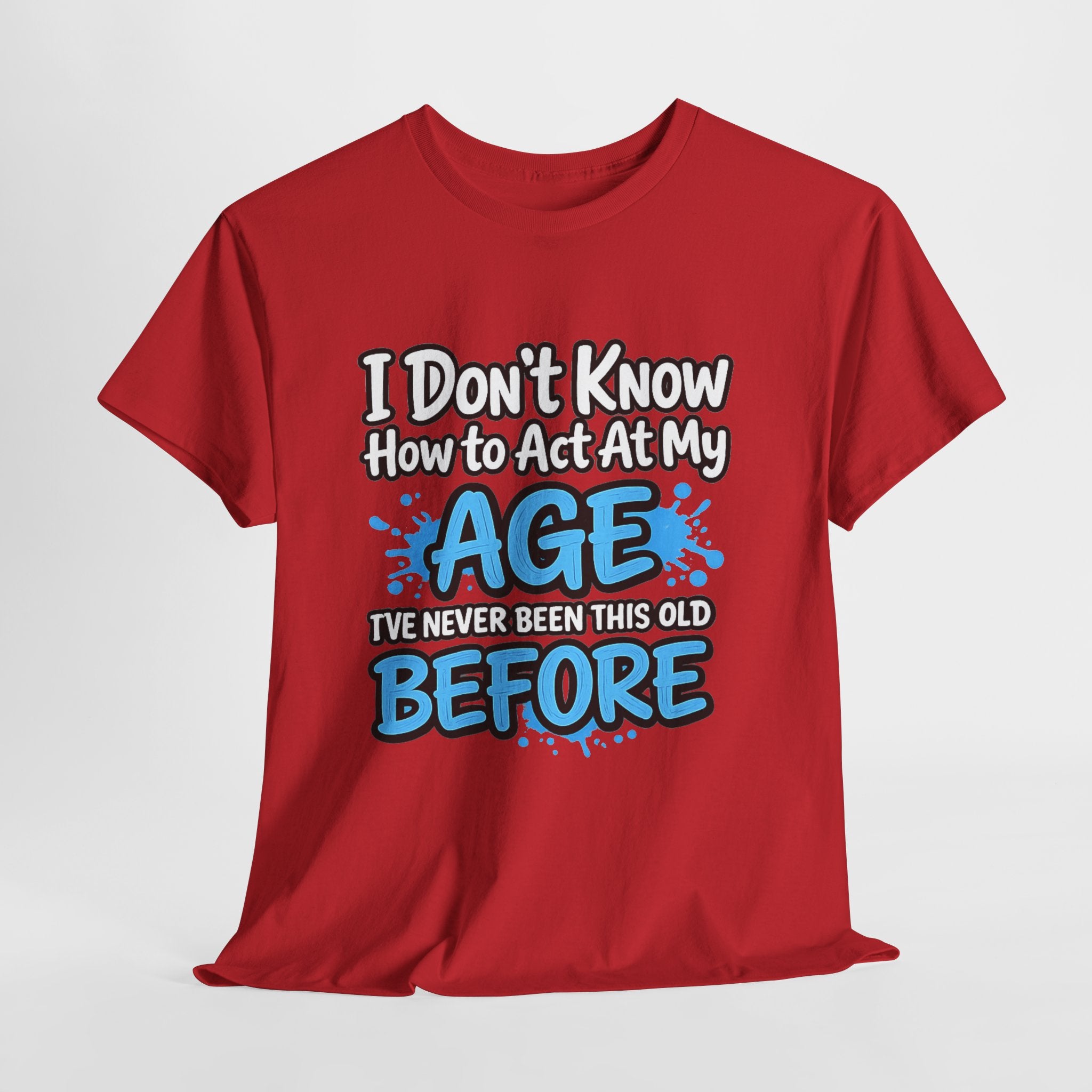 Funny 'I Don't Know How to Act At My Age' Birthday T‑Shirt