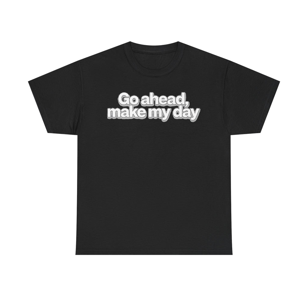Go Ahead, Make My Day Tee - Bold Statement Graphic T-Shirt