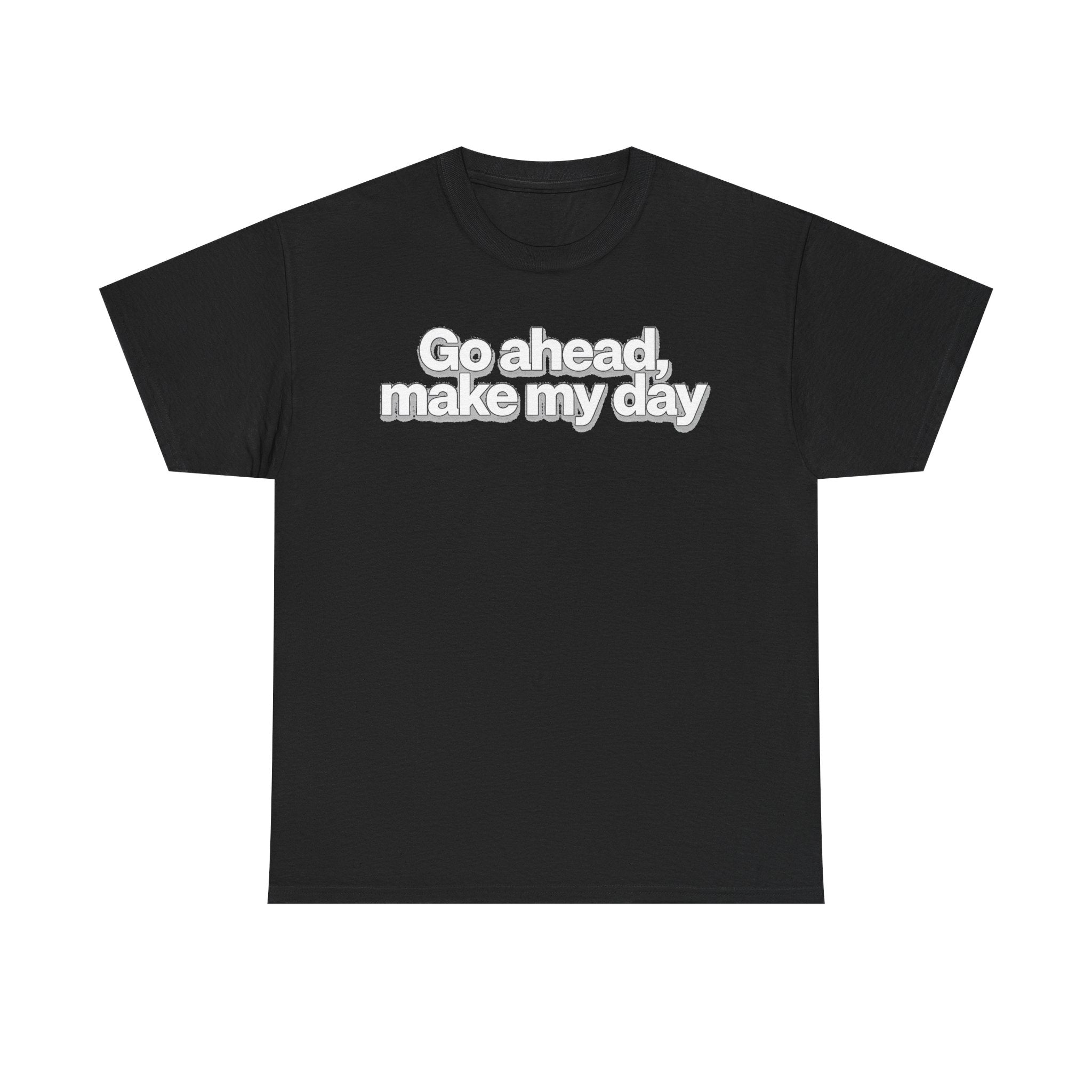 Go Ahead, Make My Day Tee - Bold Statement Graphic T-Shirt