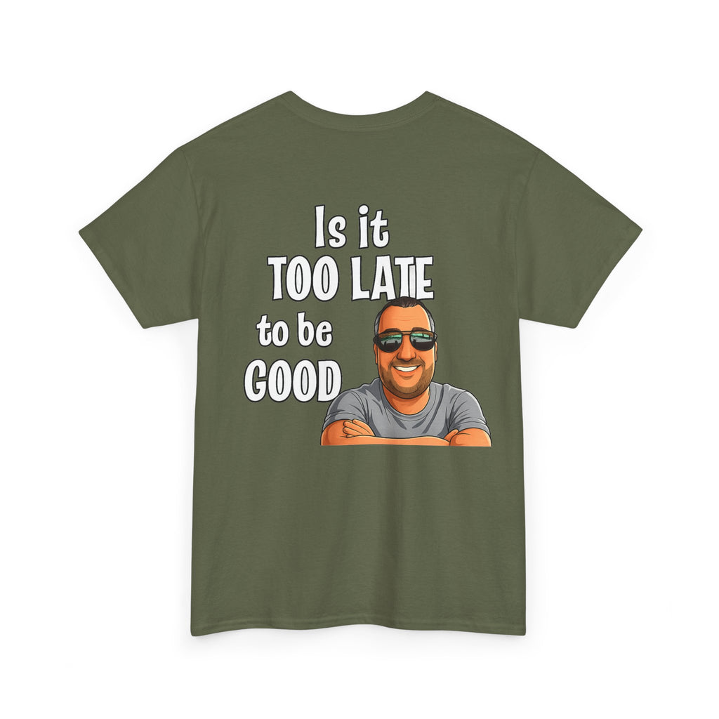 Is It Too Late To Be Good? Tee — Funny Graphic T‑Shirt with Smiling Character