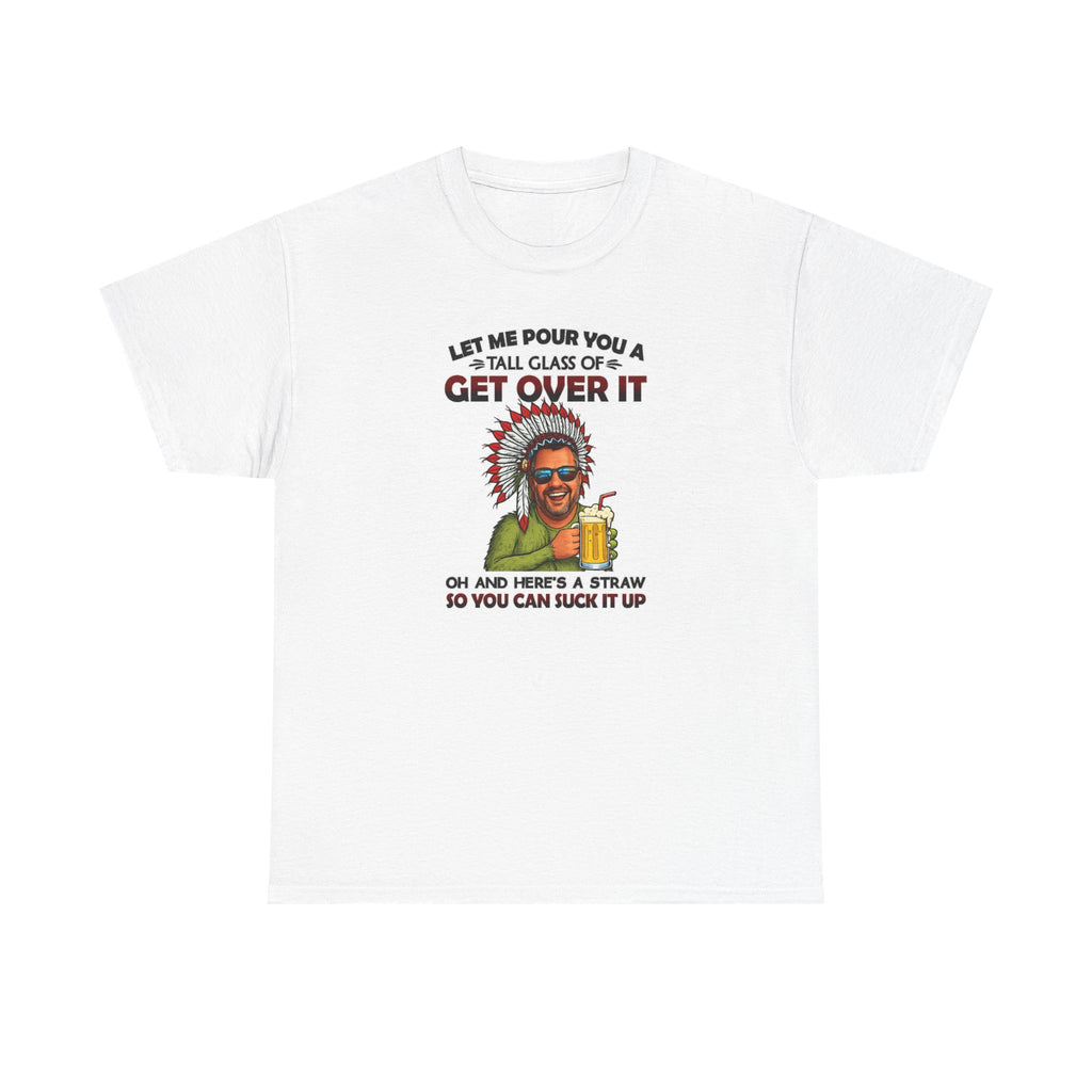 Get Over It Tee – Retro Native Chief Graphic Shirt with 'Let Me Pour You a Tall Glass of Get Over It' Slogan