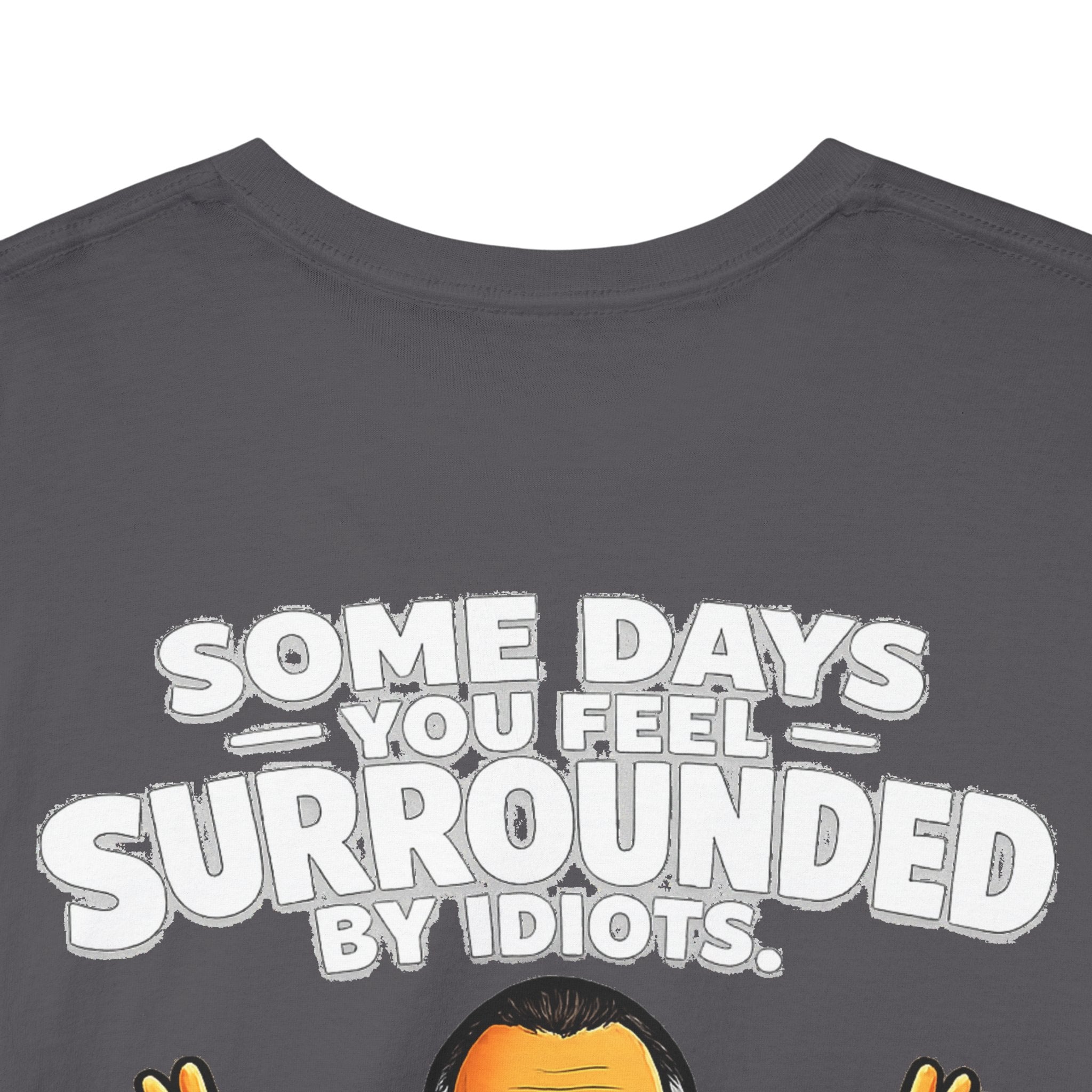Funny Quote T-Shirt — "Some Days You Feel Surrounded By Idiots" Graphic Tee