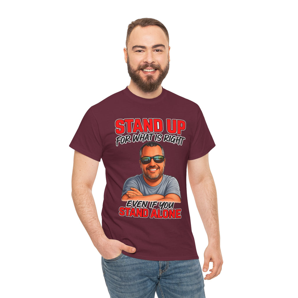 Stand Up For What Is Right T-Shirt — "Stand Up Even If You Stand Alone" Motivational Tee