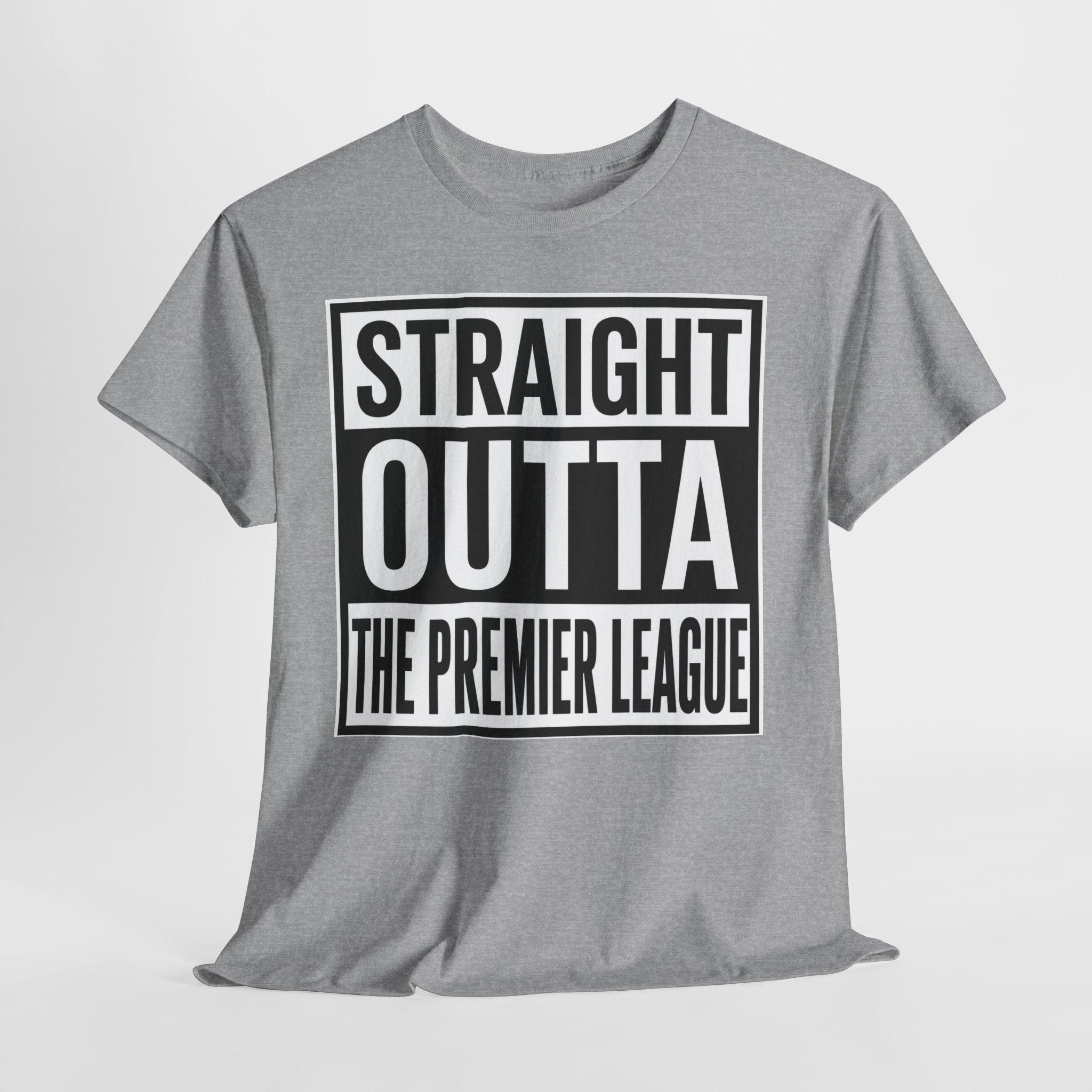 Straight Outta The Premier League Tee — Football Promotion Fan Shirt