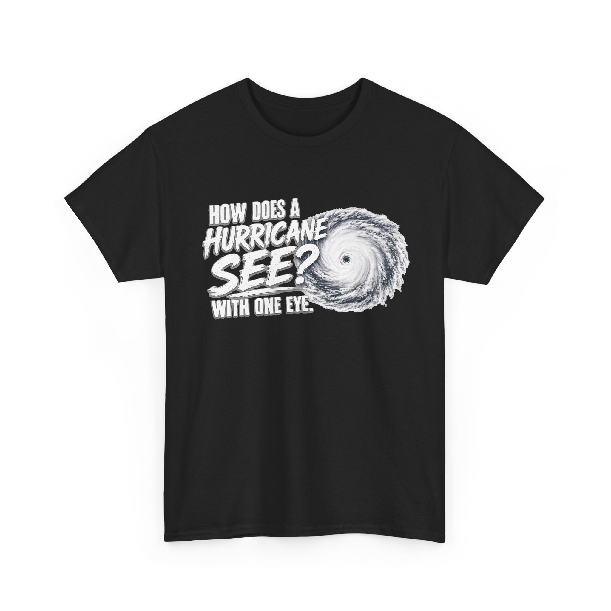 Hurricane Joke Tee – "How Does a Hurricane See? With One Eye" Graphic T-Shirt