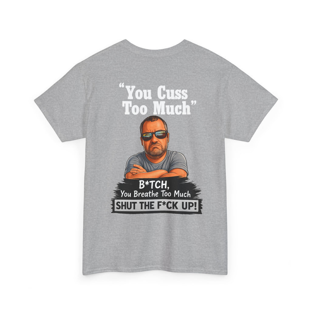 Graphic Tee — “You Cuss Too Much” Funny Sarcastic T‑Shirt