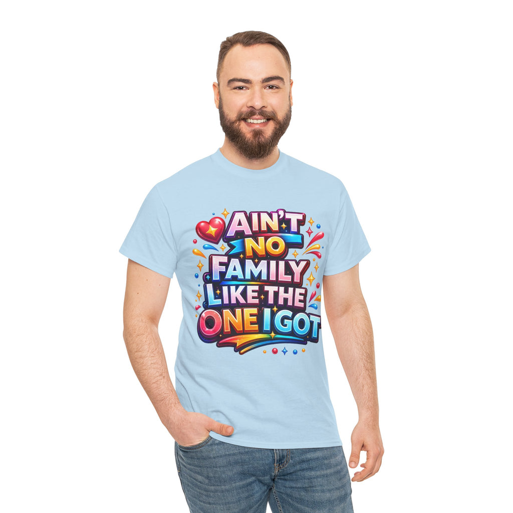 Ain't No Family Like The One I Got Cotton T-Shirt