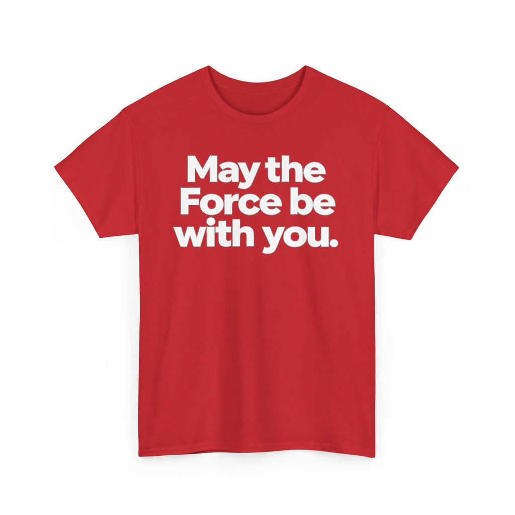 May the Force Be With You T‑Shirt