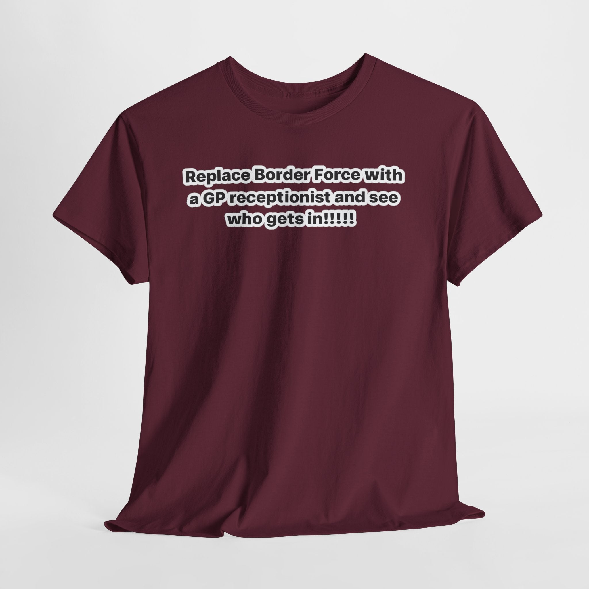 T-Shirt — “Replace Border Force with a GP Receptionist and See Who Gets In” Political Slogan Tee