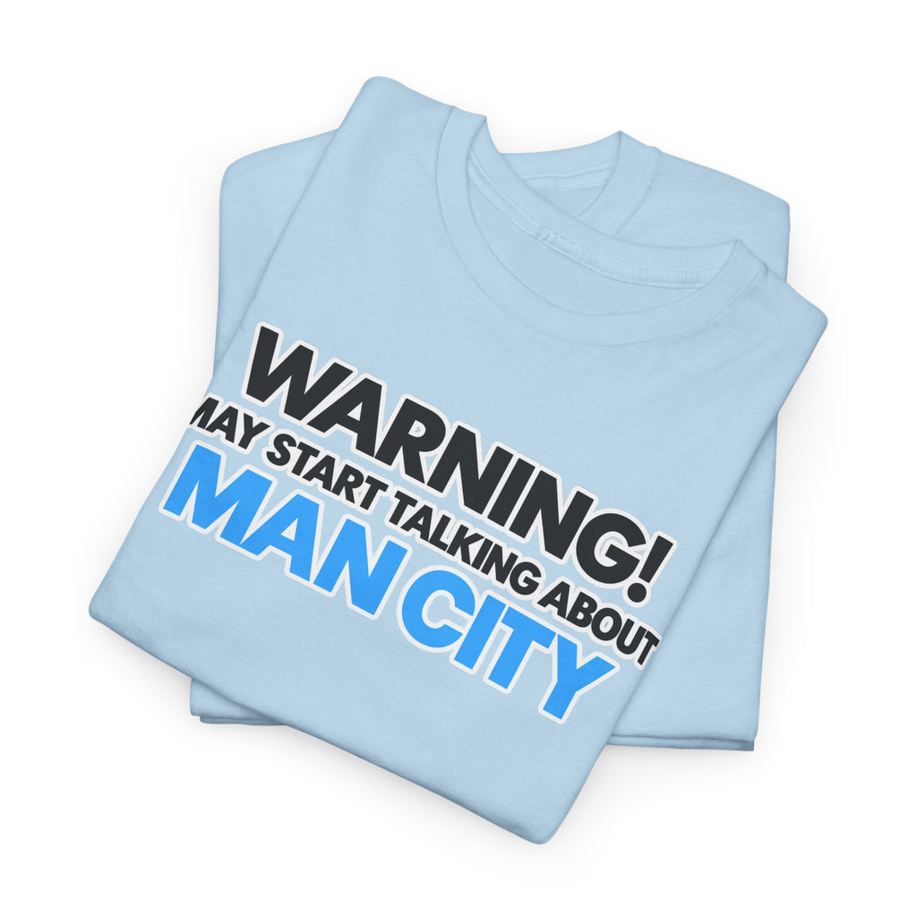 Manchester City Warning! May Start Talking About Man City T‑Shirt