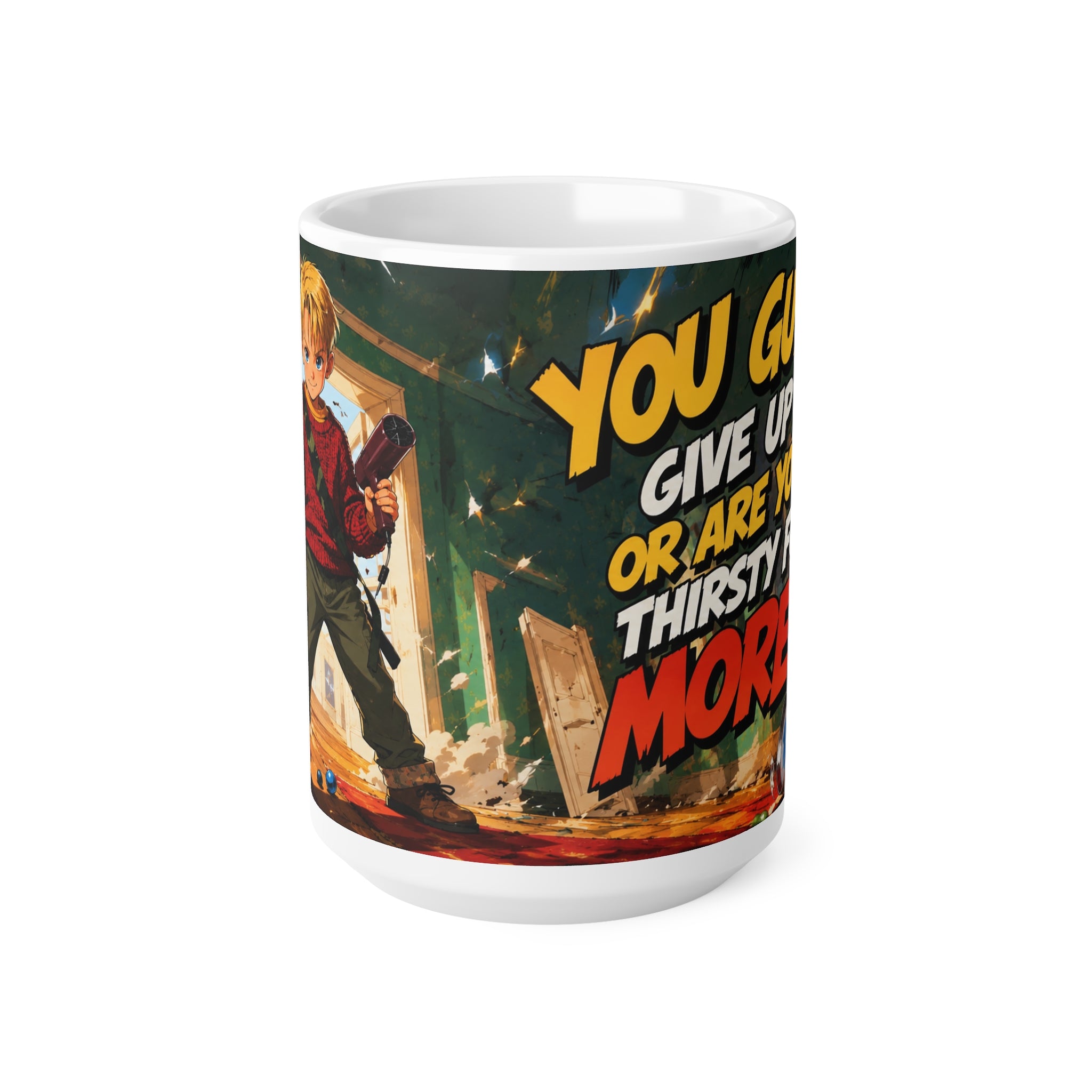 Home Alone Inspired Coffee Mug — "You Gotta Give Up or Are You Thirsty for More?" Ceramic 11oz/15oz