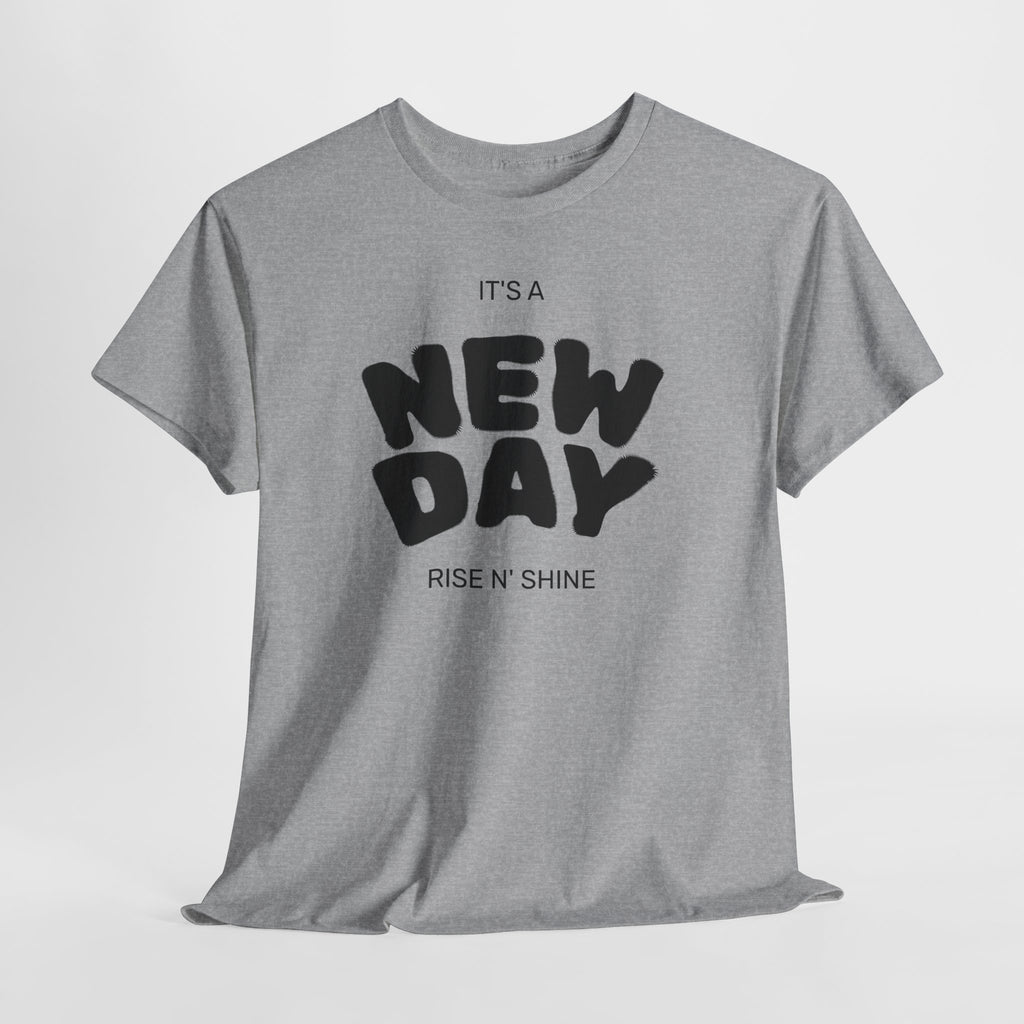 New Day Tee — "It’s a New Day, Rise N’ Shine" Positive Graphic T-Shirt