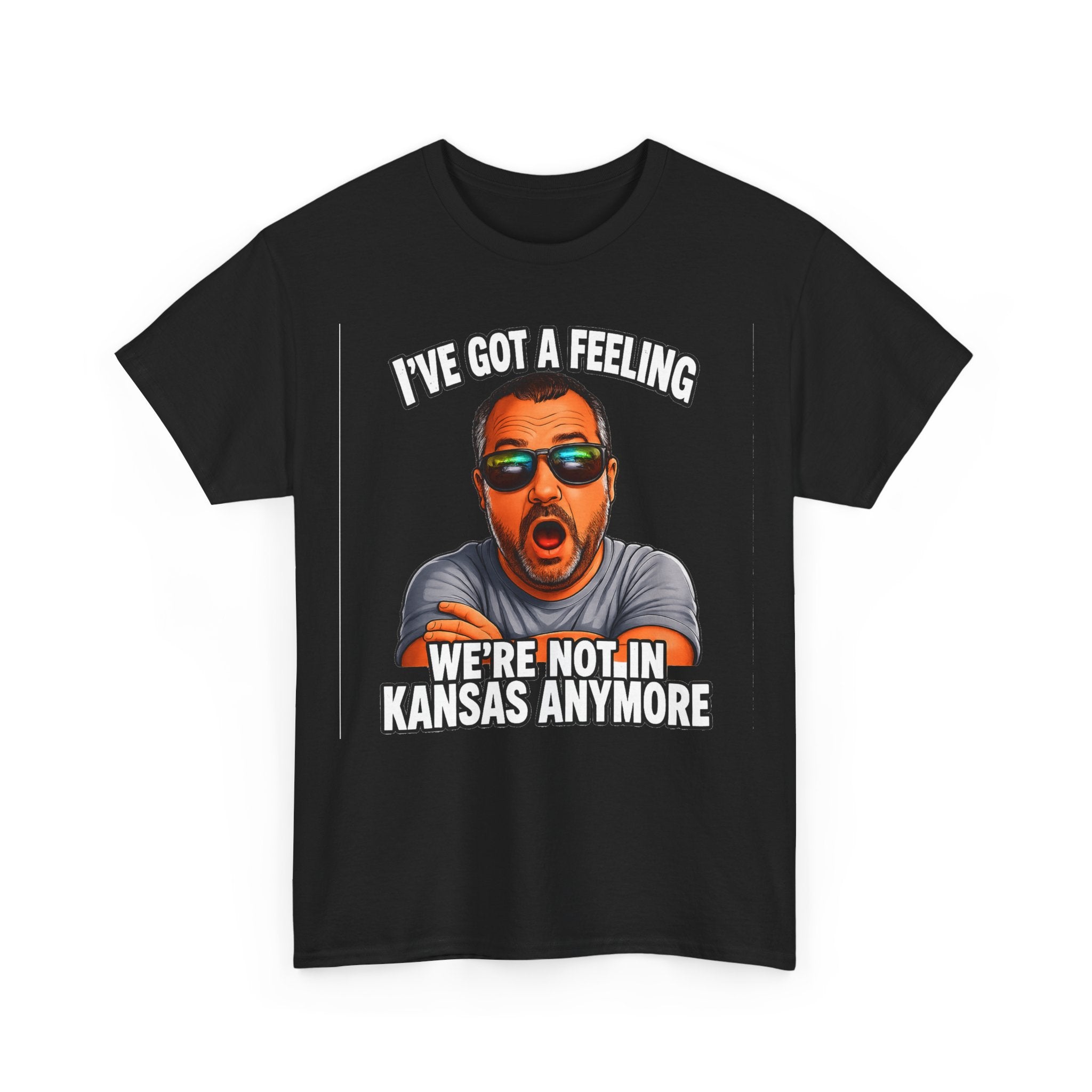 T-Shirt — "I’ve Got a Feeling We’re Not in Kansas Anymore" Graphic Tee
