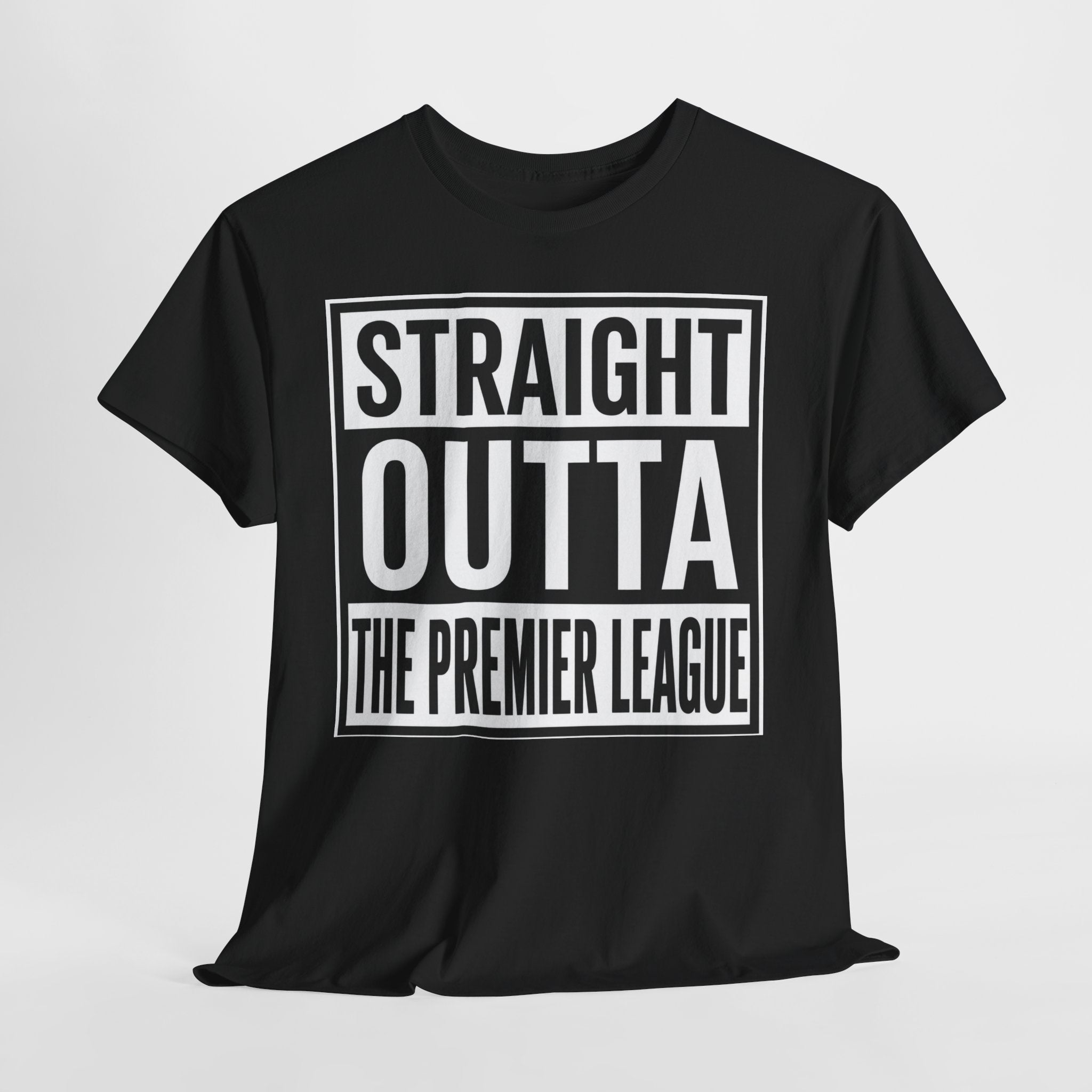 Straight Outta The Premier League Tee — Football Promotion Fan Shirt