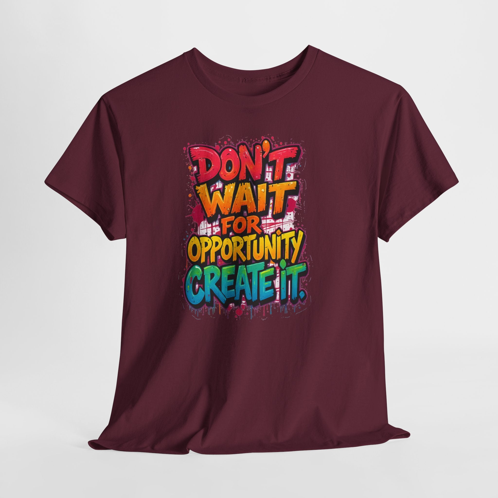 Don't Wait For Opportunity Create It T-Shirt — Motivational Graphic Tee