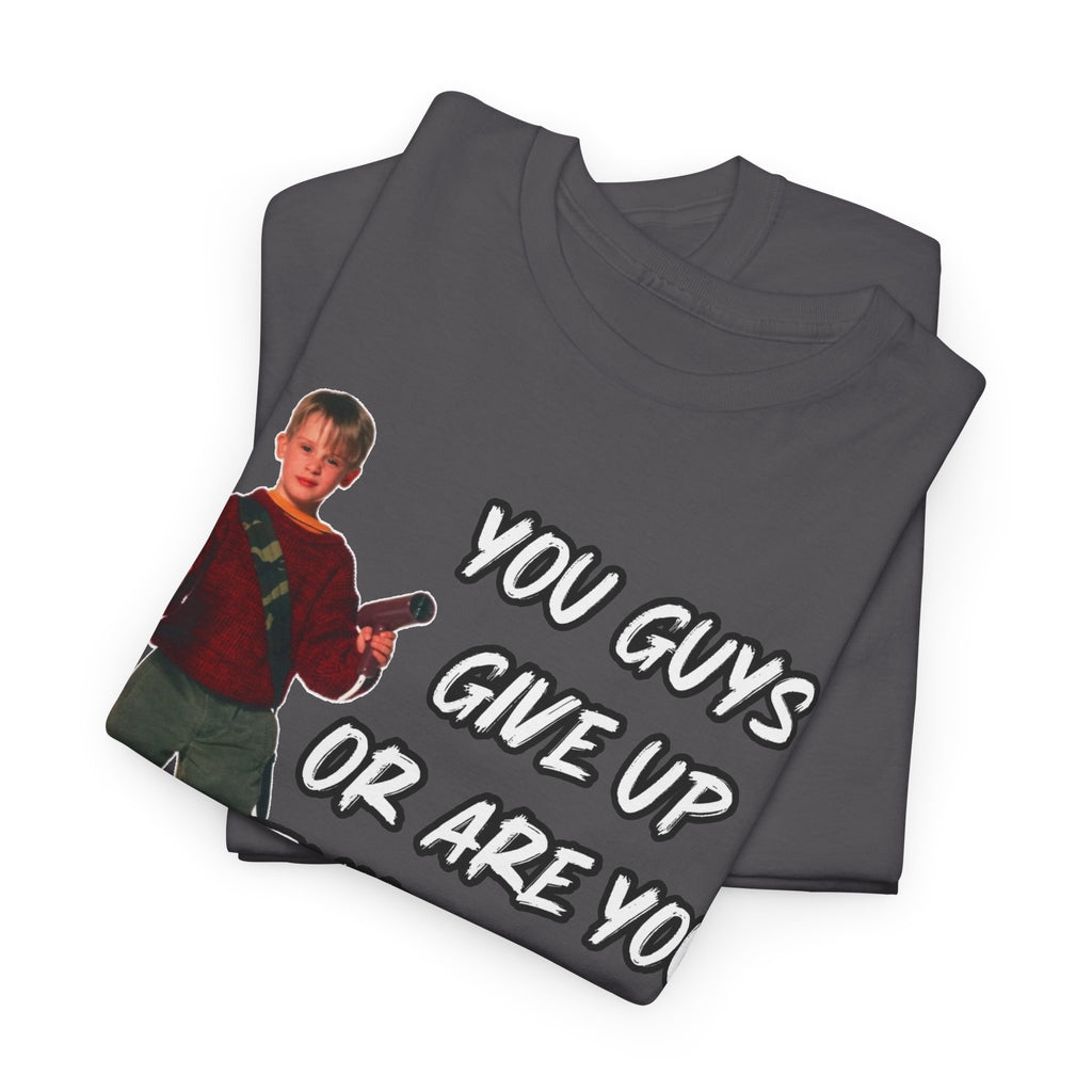 Movie Quote T-Shirt — "You Guys Give Up Or Are You Thirsty For More?"