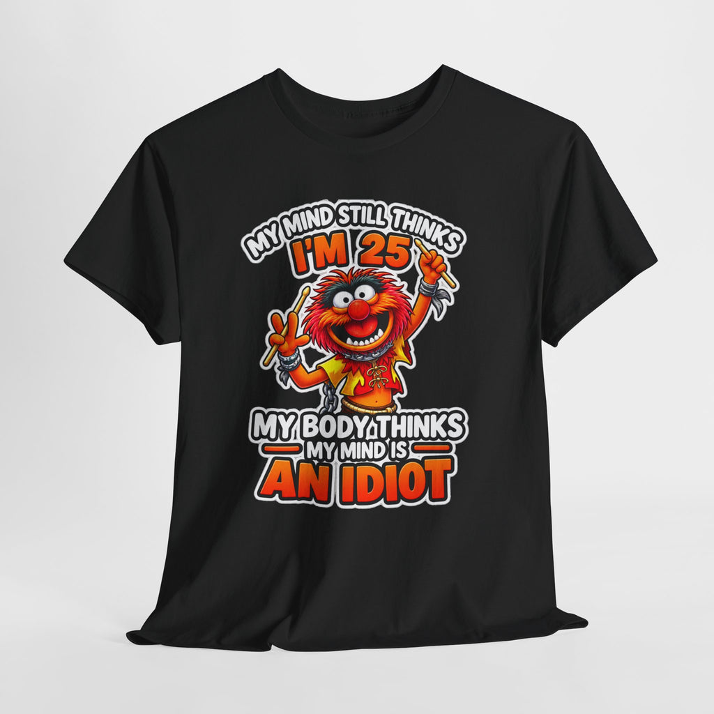 My Mind Still Thinks I’m 25 Funny Graphic Cotton T-Shirt
