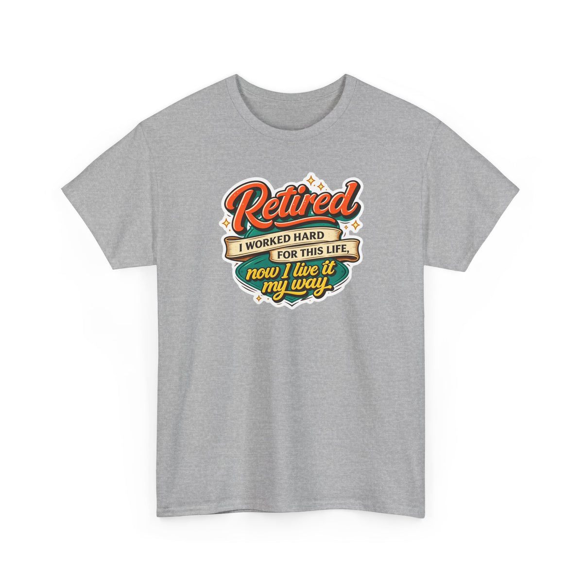 Retired: I Worked Hard For This Life T-Shirt — Retirement Gift Tee