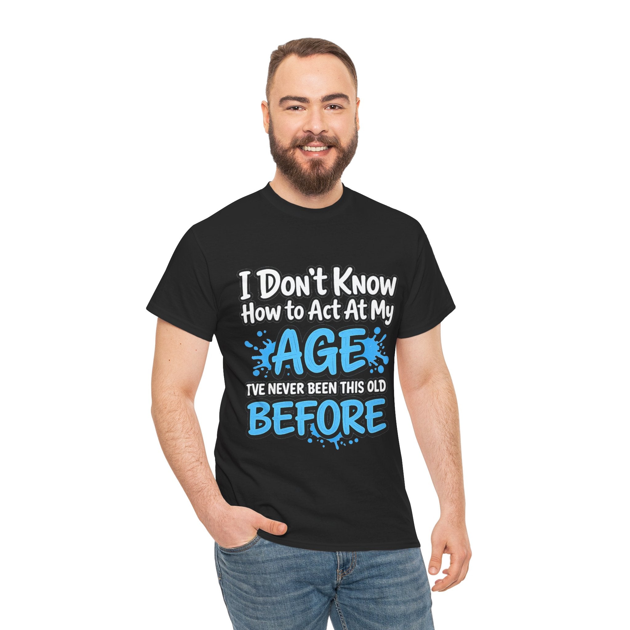 Funny 'I Don't Know How to Act At My Age' Birthday T‑Shirt