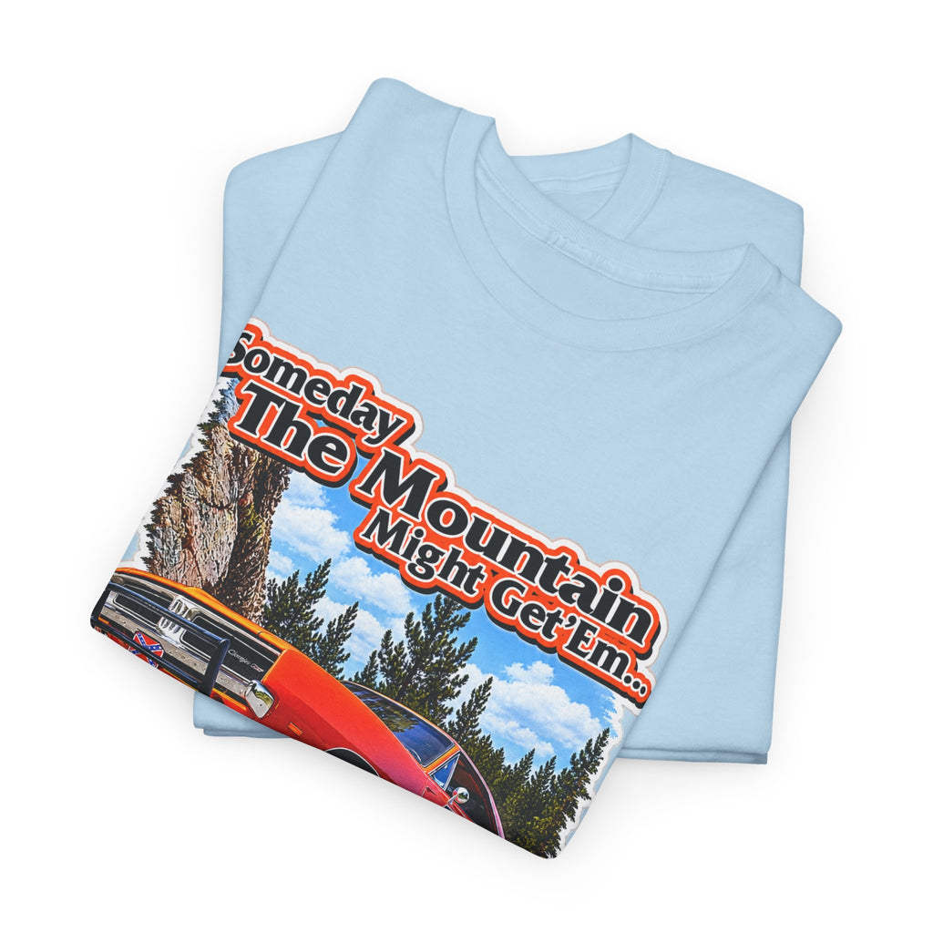 Dukes of Hazard Sometimes the Mountain Might Get ’Em But the Law Never Will Cotton T-Shirt