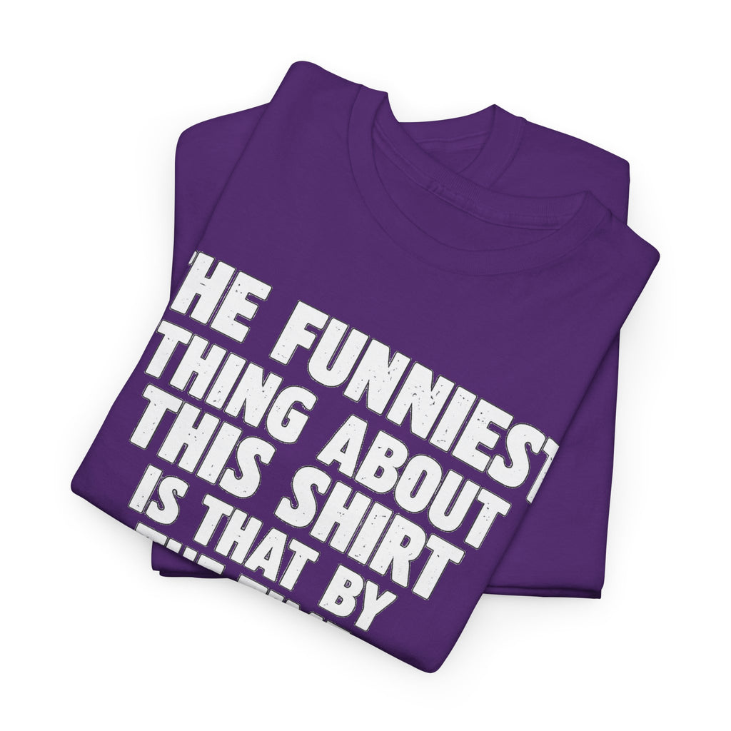 Funny Text Tee — “The Funniest Thing About This Shirt” Graphic T-Shirt