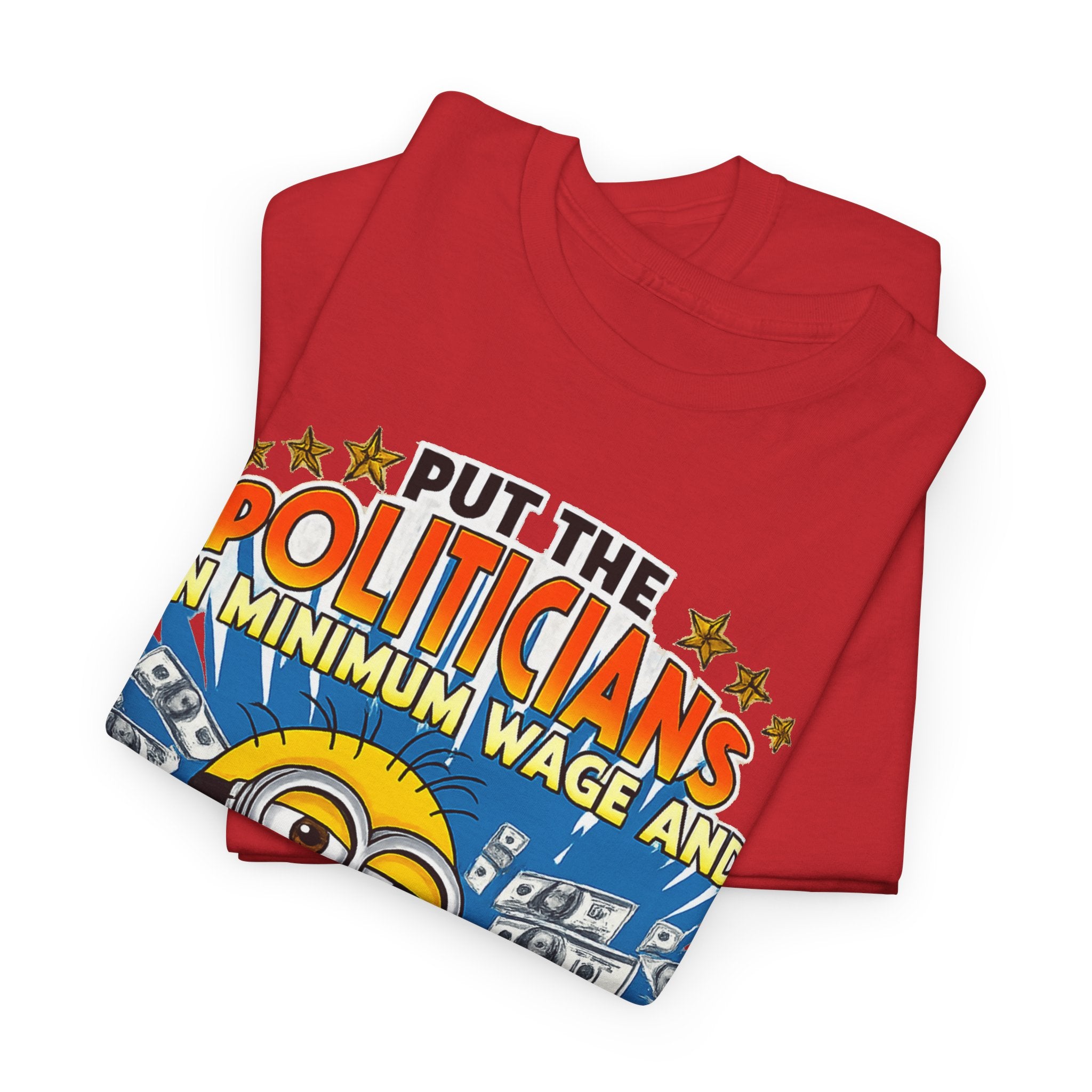 Political Satire T-Shirt — "Put the Politicians on Minimum Wage and Watch How Fast Things Change" Graphic Tee