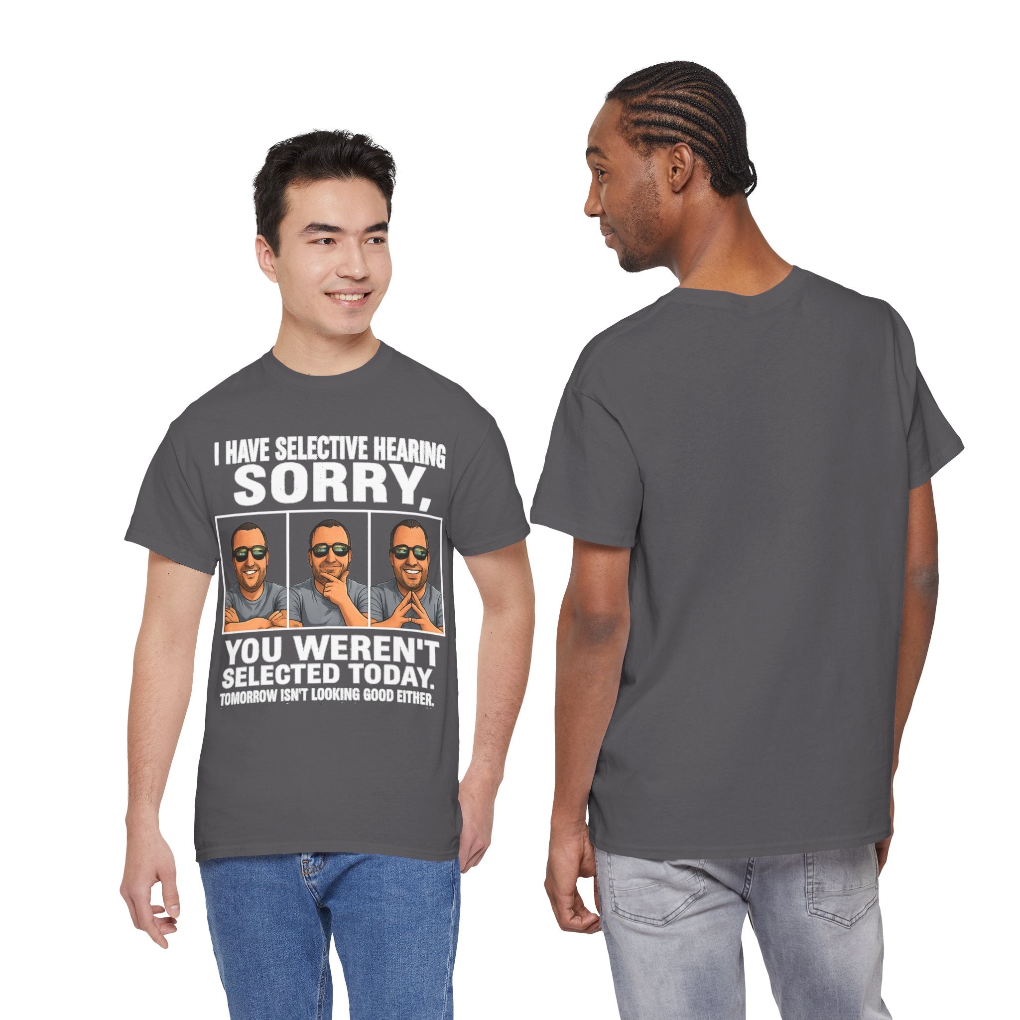 Funny Graphic Tee — "I Have Selective Hearing: Sorry, You Weren't Selected Today"