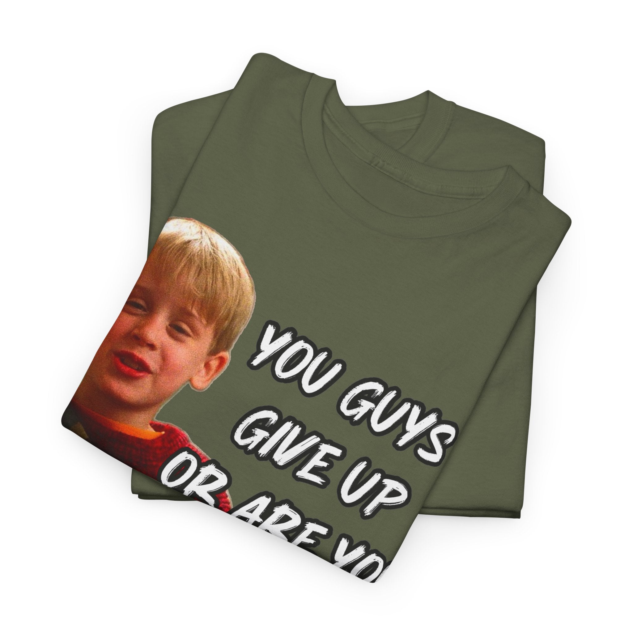 You Guys Give Up Or Are You Thirsty For More? Tee — Funny Meme T-Shirt
