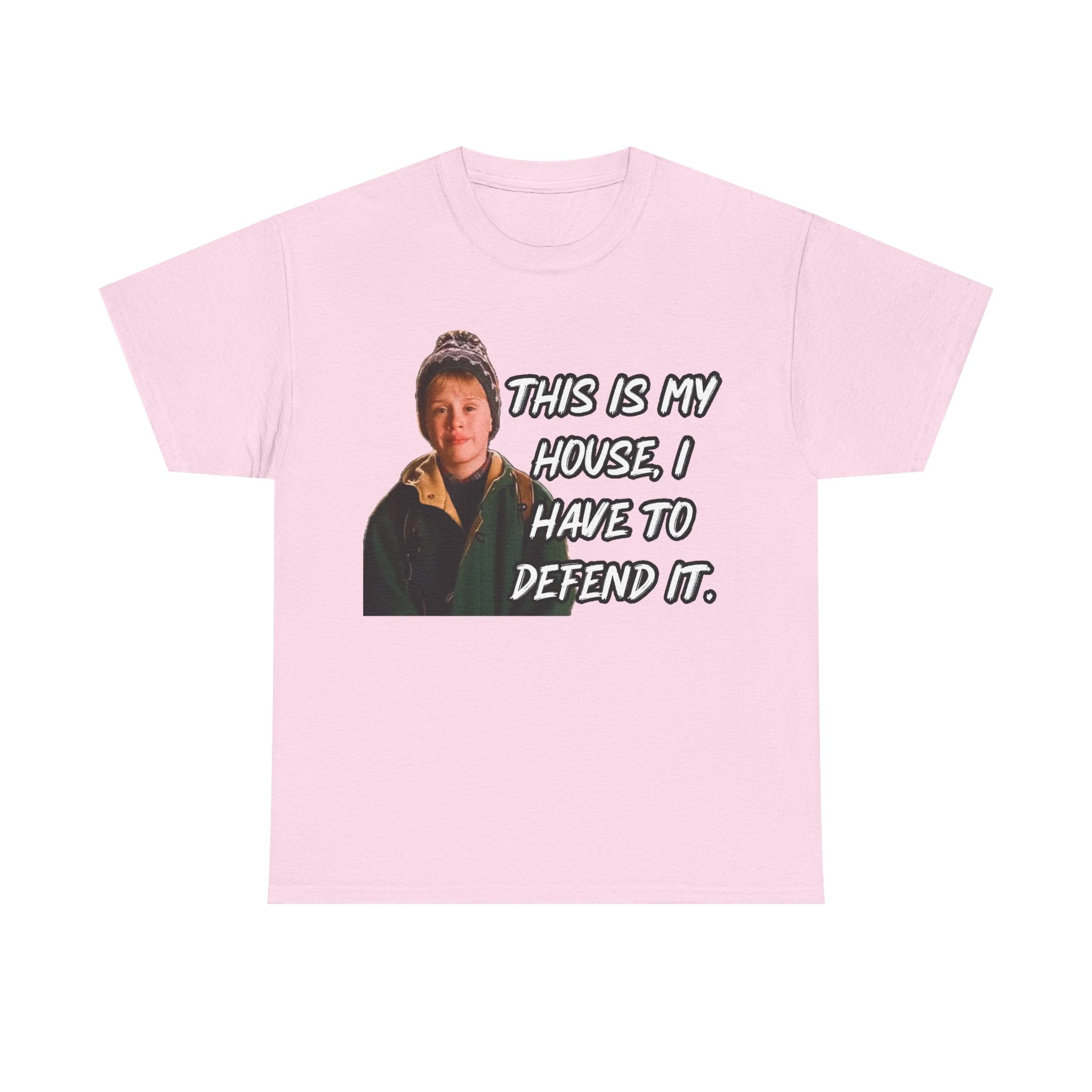 T-Shirt — "This Is My House, I Have To Defend It." Quote Tee