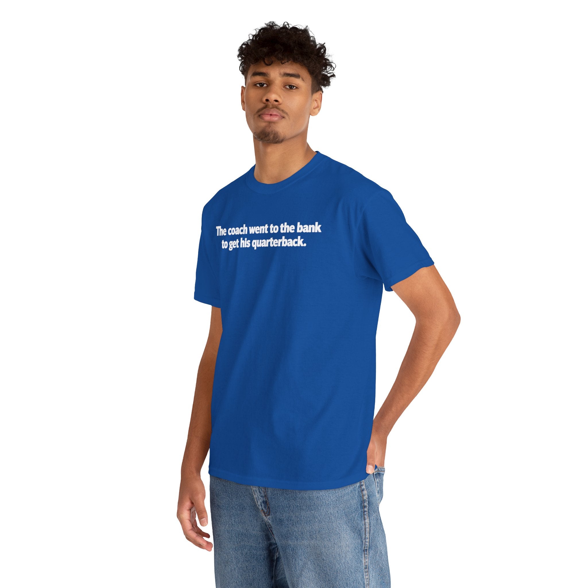 Tee — "The coach went to the bank to get his quarterback." Funny Football Quote Shirt