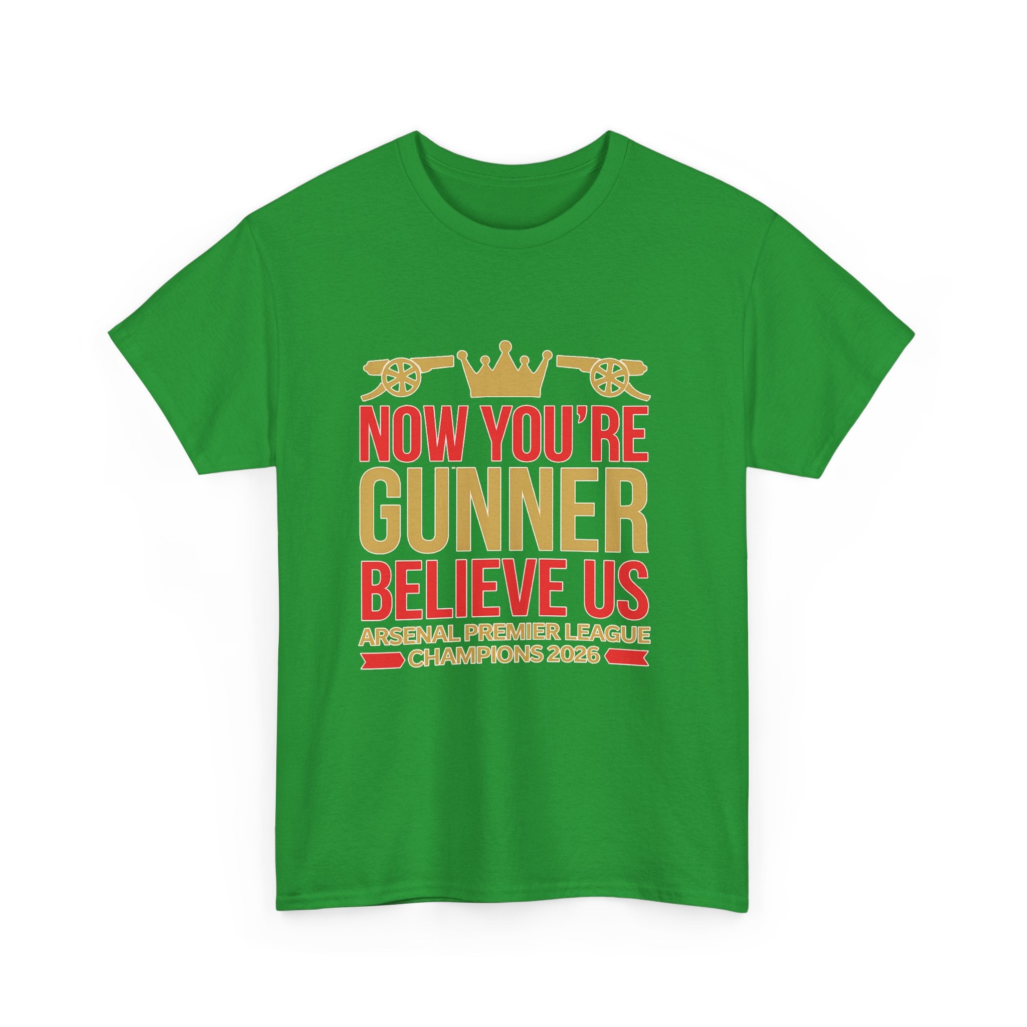 Now You're Gunner Believe Us T-Shirt — Arsenal Premier League Champions 2026 Fan Tee