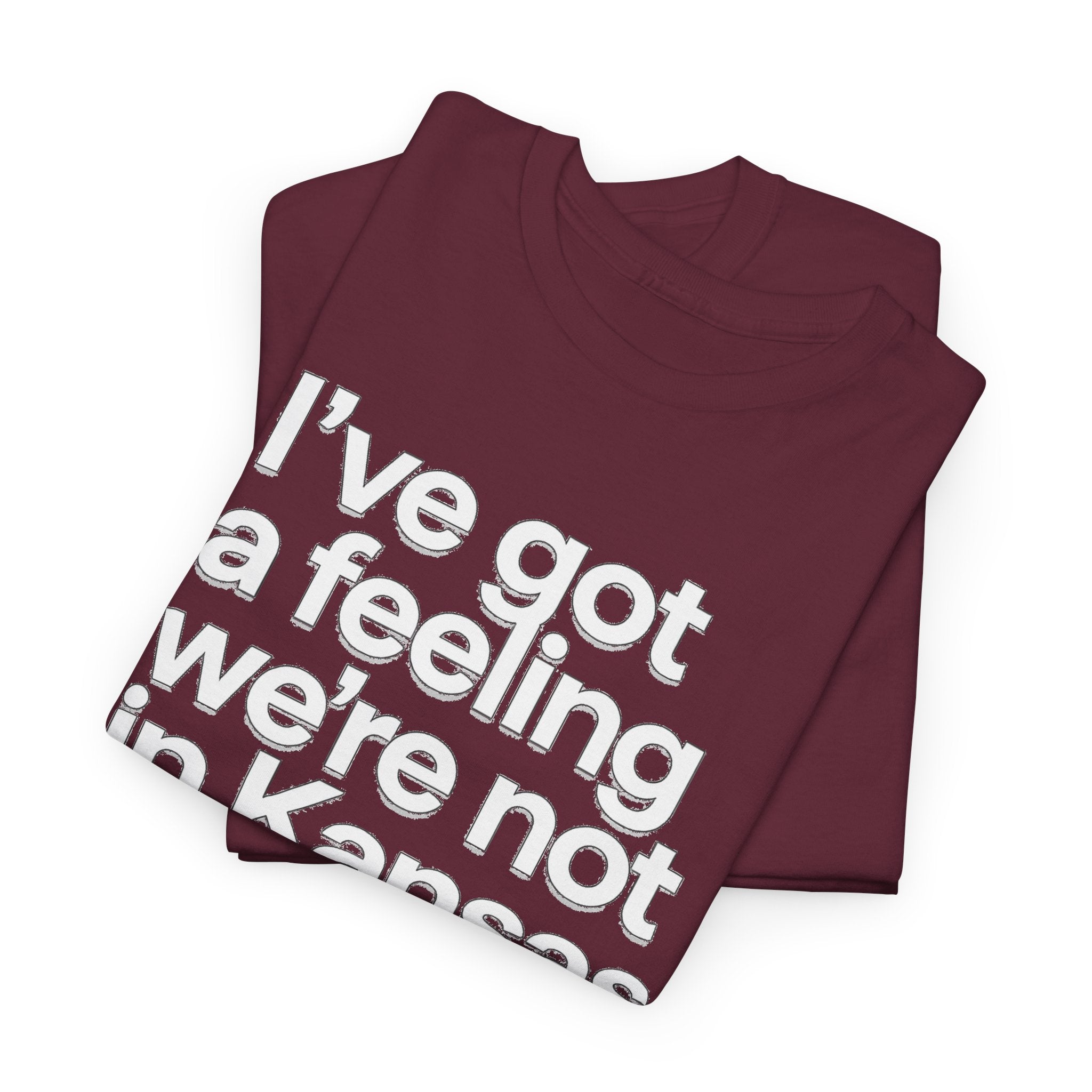 Wizard of Oz Quote T-Shirt — "I’ve Got a Feeling We’re Not in Kansas Anymore"