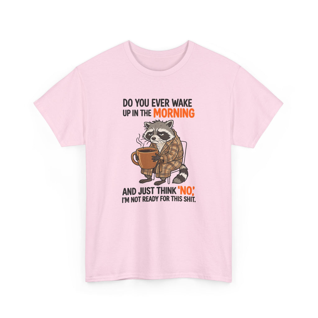 Funny Morning Raccoon T-Shirt — “Do You Ever Wake Up in the Morning and Just Think No” Coffee Tee