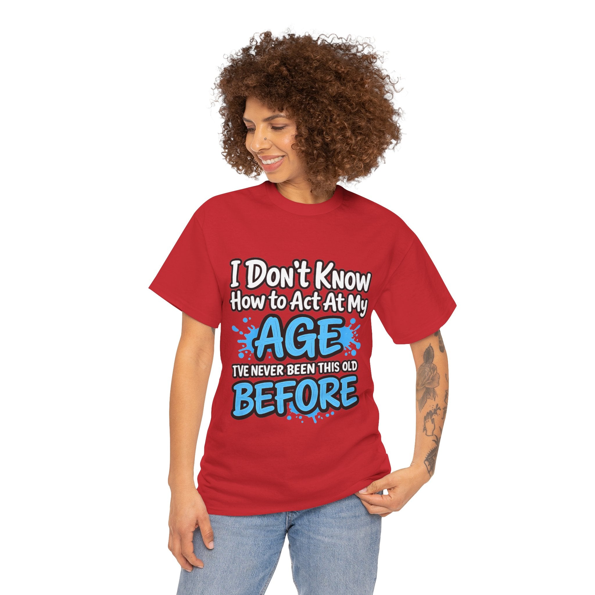 Funny 'I Don't Know How to Act At My Age' Birthday T‑Shirt
