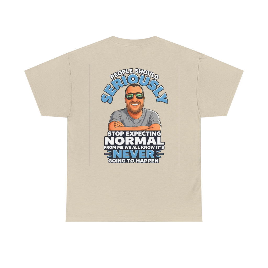 T‑Shirt — “People Should Seriously Stop Expecting Normal” Funny Graphic Tee