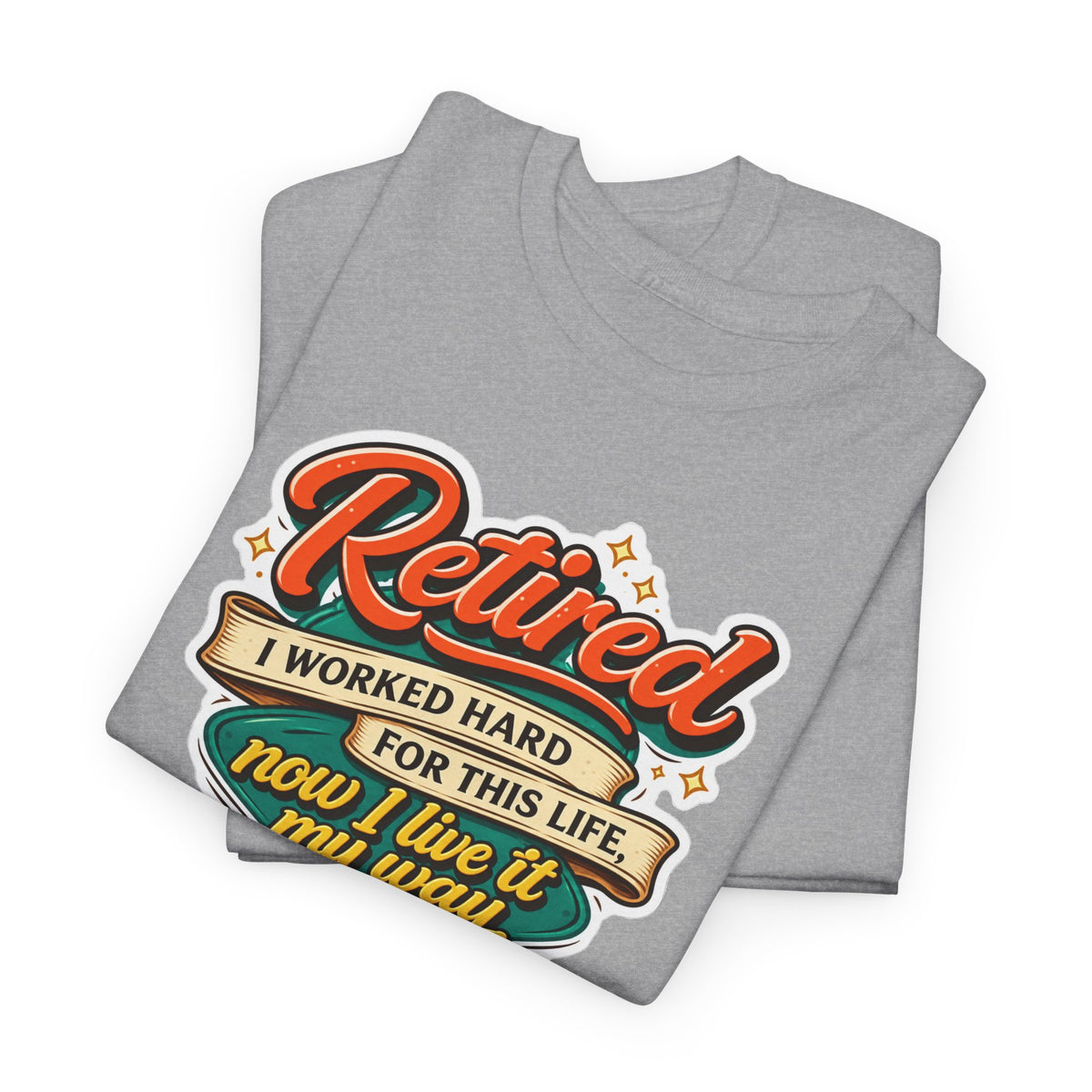 Retired: I Worked Hard For This Life T-Shirt — Retirement Gift Tee