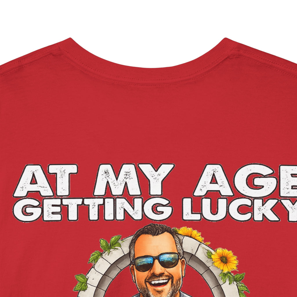 Funny Senior Tee — “At My Age Getting Lucky Means Walking Into a Room and Remembering Why I’m There”